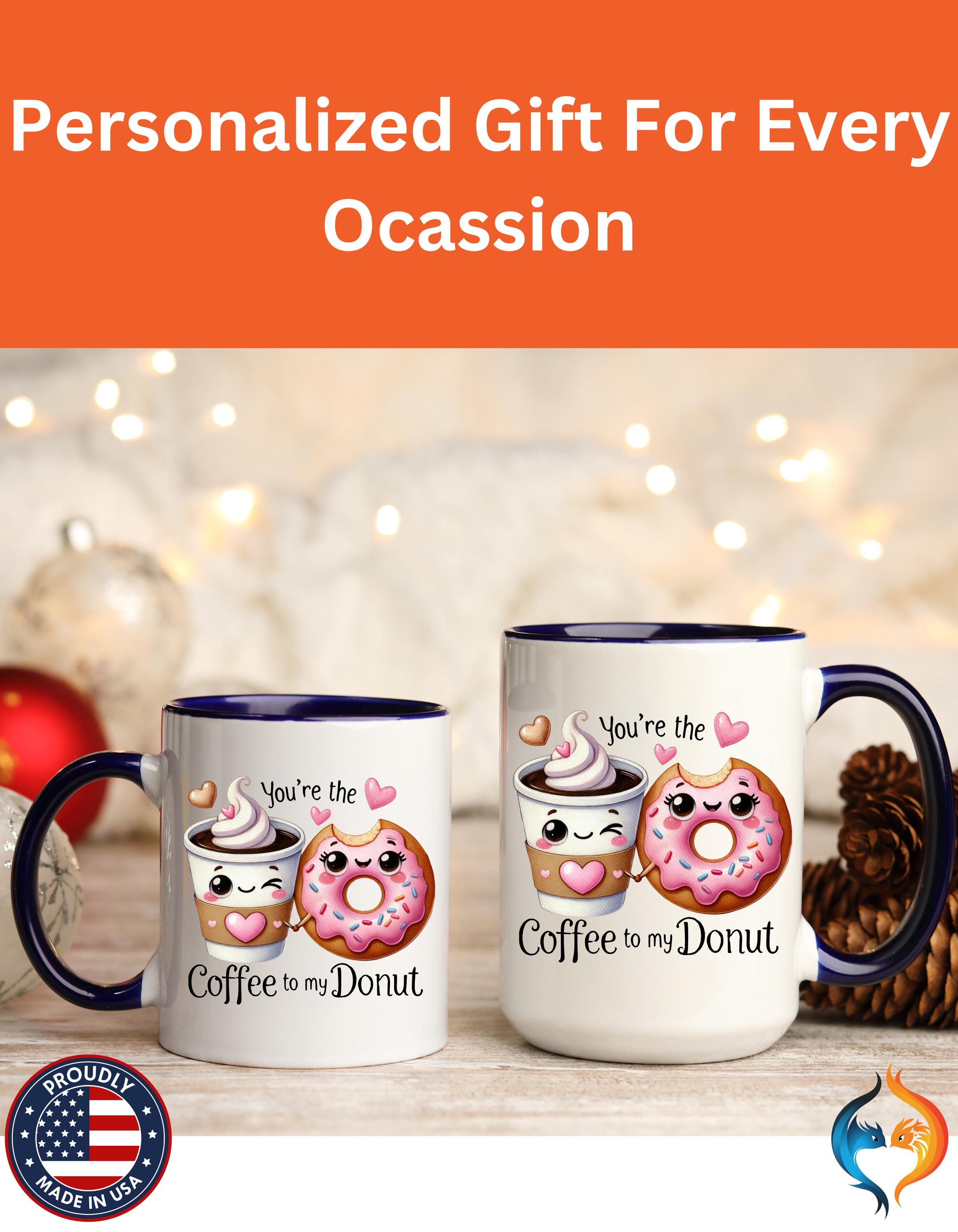 Funny Coffee Mug, Personalized Mug, You Are The Coffee To My Donut Accent Cup 11/15oz, Anniversary Wedding Valentines Romantic Gift Him her