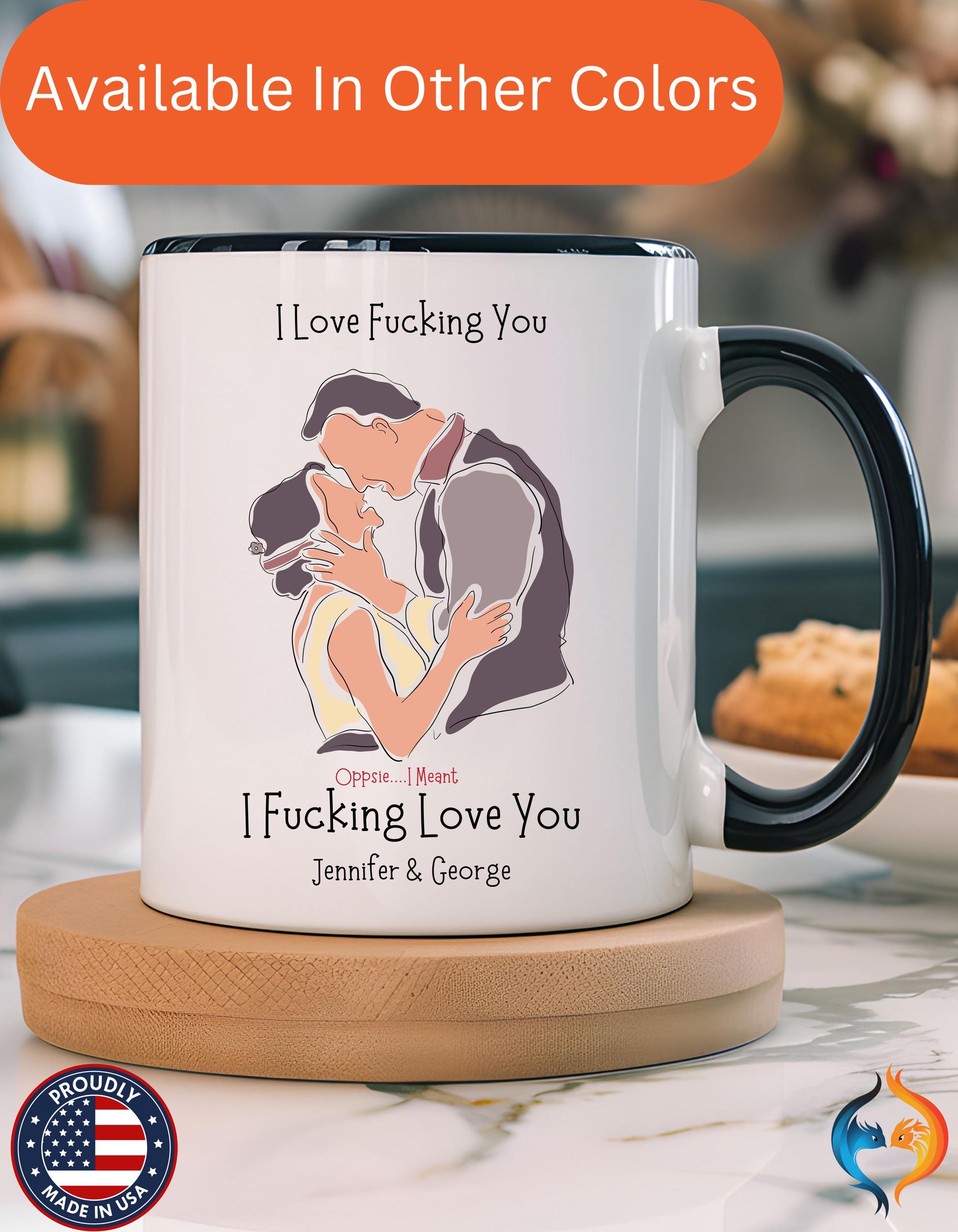 Dirty Valentine Gift, Personalized Mug, I Love Fucking You Accent Cup 11/15oz, Anniversary Wedding Romantic, Couple V-Day Gift Mug