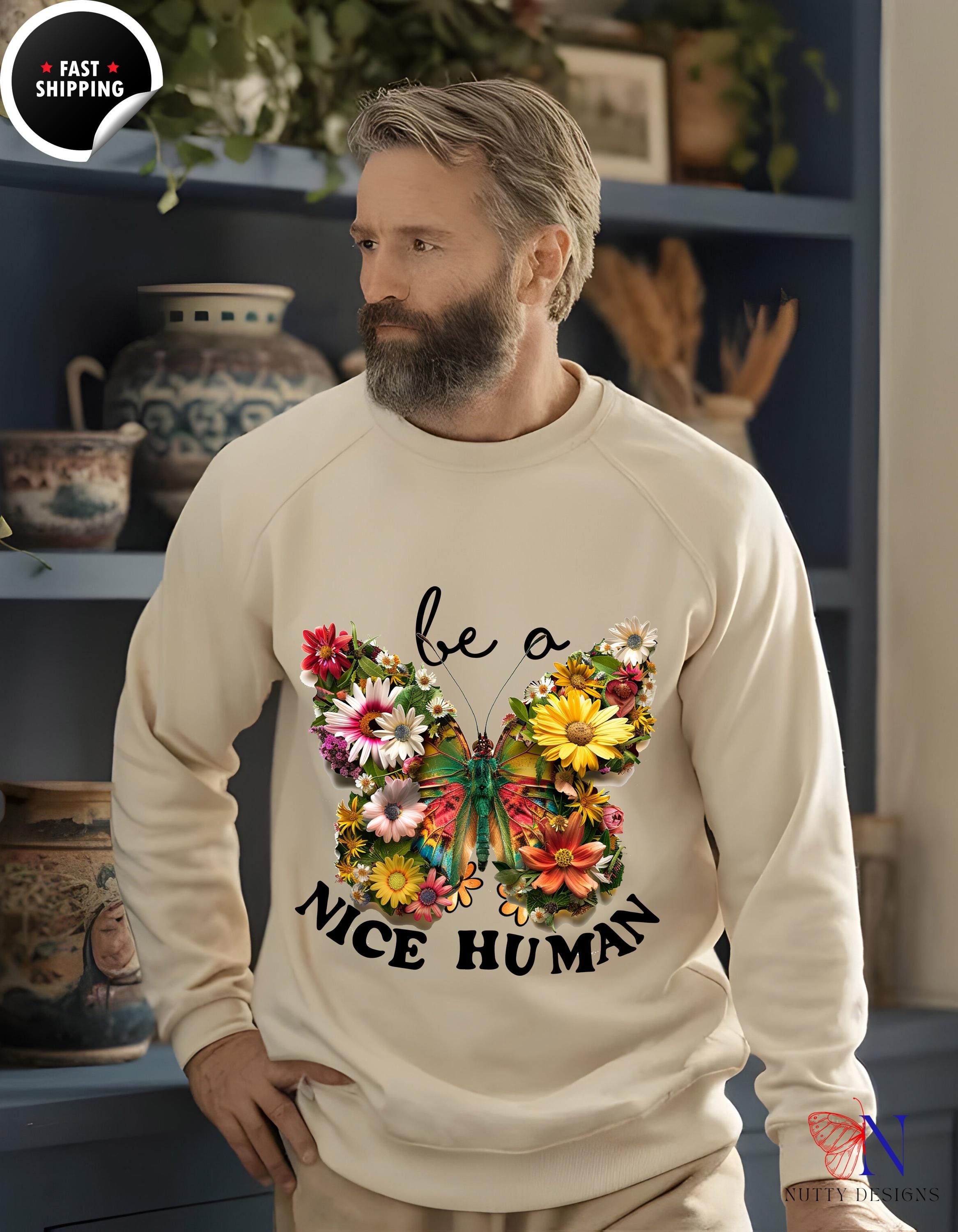 Be a Nice Human Sweatshirt | Funny Gifts for Friends & Family | Cozy Casual Wear | Positive Message Apparel