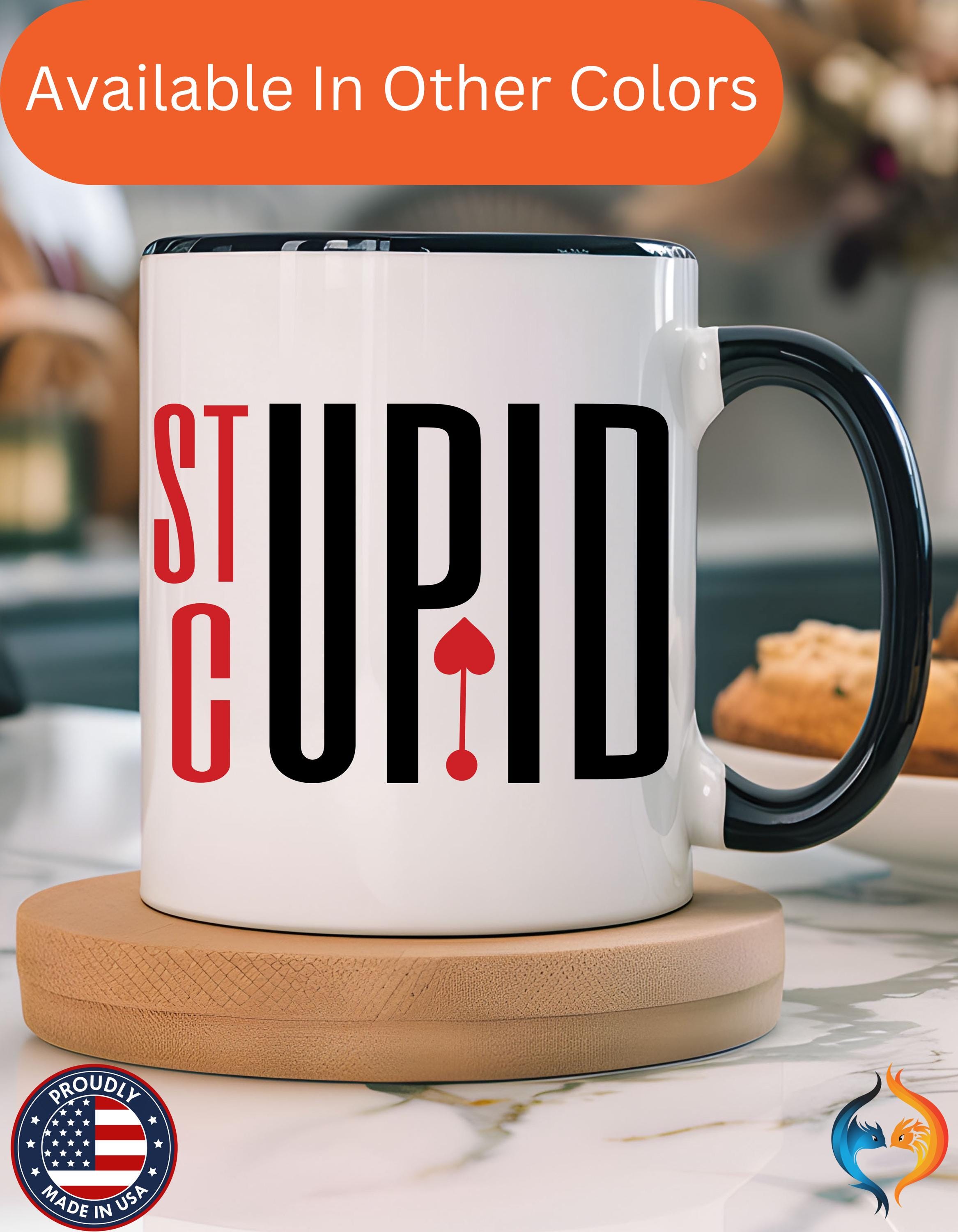 Funny Coffee Mug | Personalized Stupid Cupid Accent Cup | Self Love & Anti-Valentine Gift | Perfect for Coffee Lovers