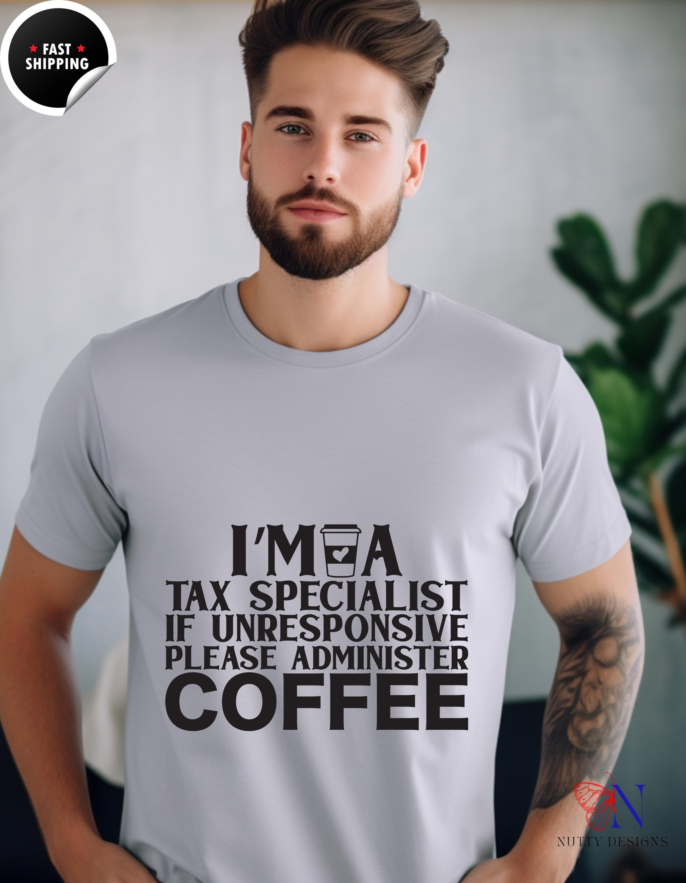 Funny gift for CPA, Coffee T-Shirt: Tax Specialist Humor - If Unresponsive, Please Administer Coffee, Gift for Accountants & Tax Pros