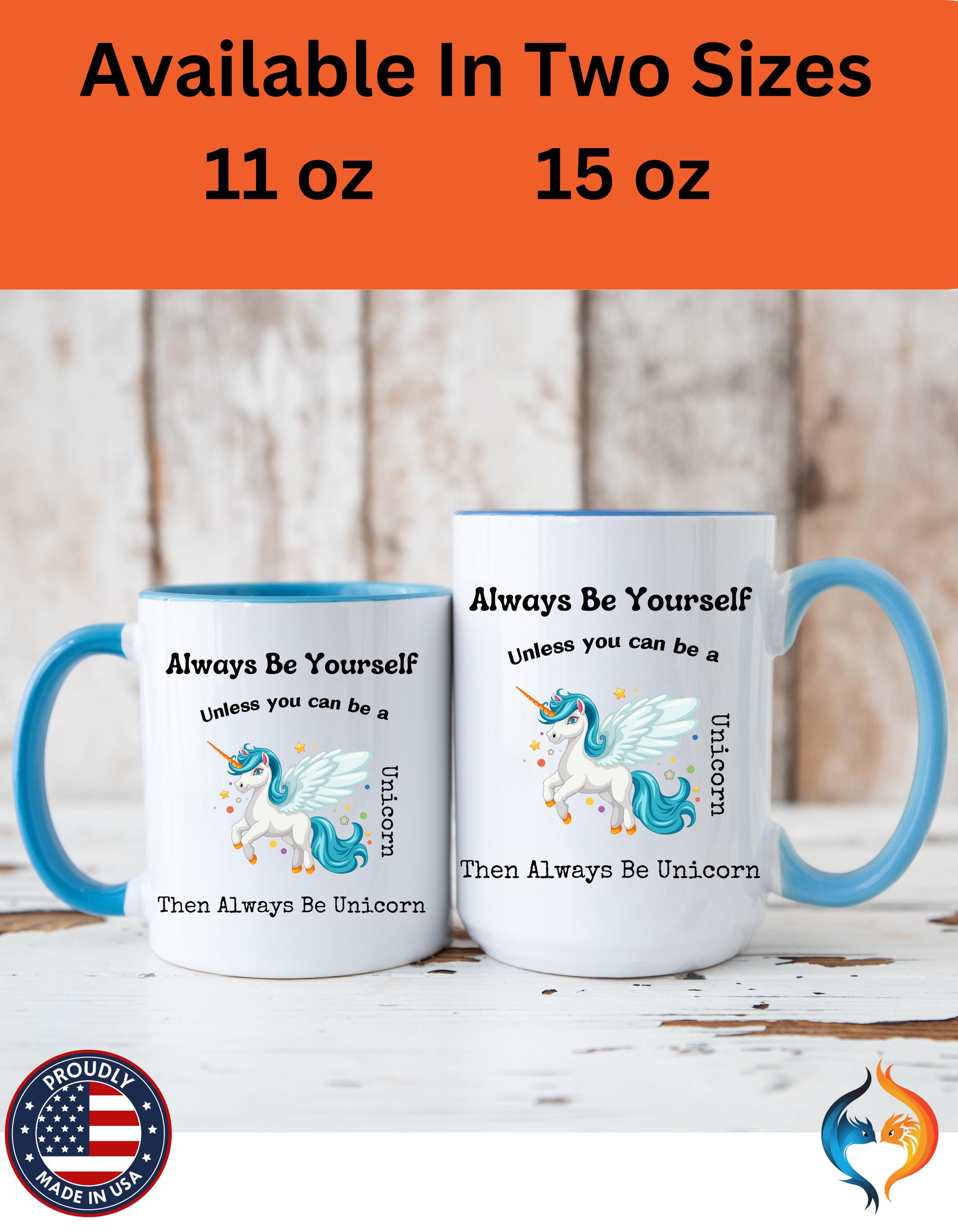 Funny Coffee Mug, Personalized Mug, Always Be Yourself Or Be A Unicorn Accent Cup 11/15oz, Self Love, Motivational, Positivity Cup