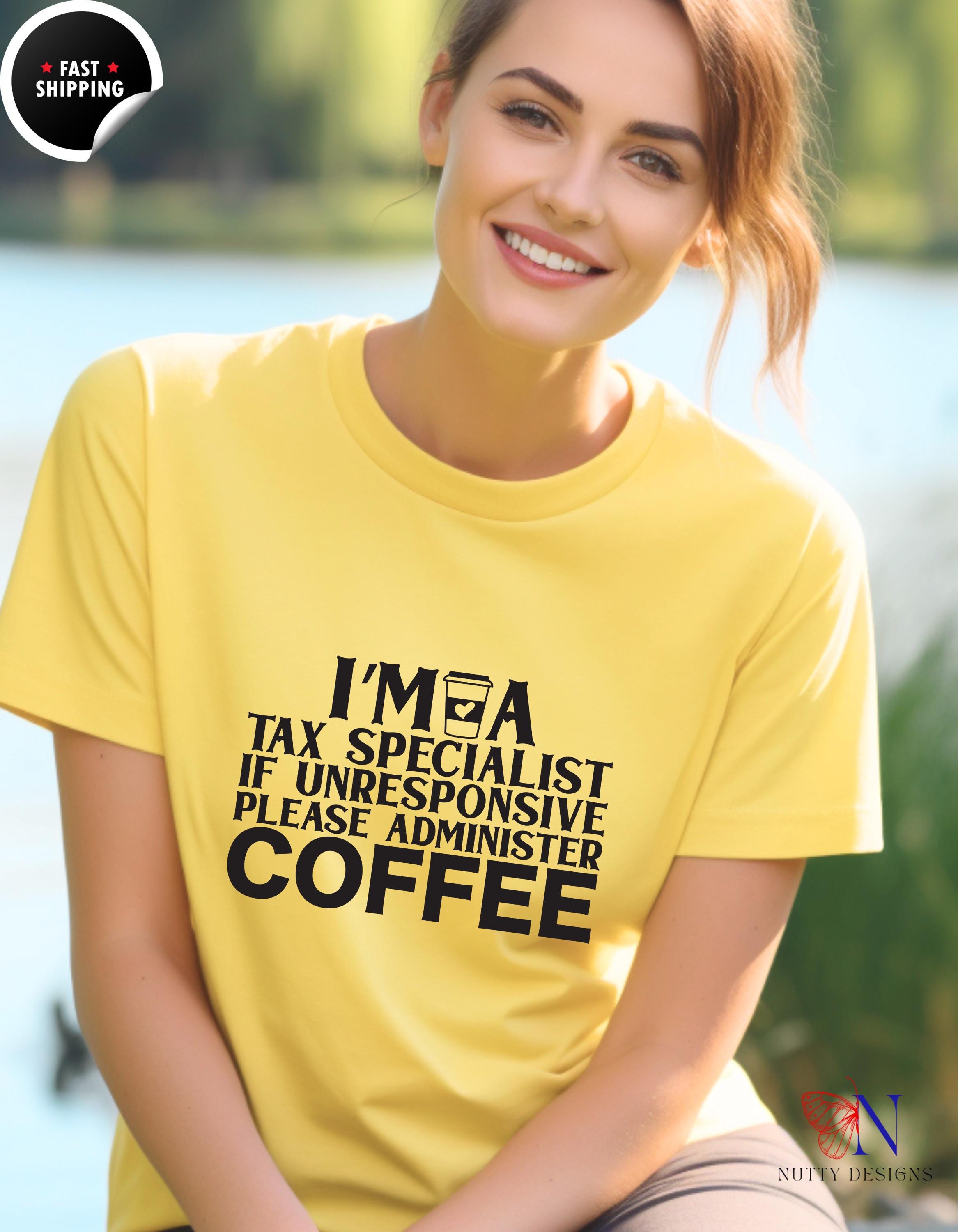 Funny gift for CPA, Coffee T-Shirt: Tax Specialist Humor - If Unresponsive, Please Administer Coffee, Gift for Accountants & Tax Pros