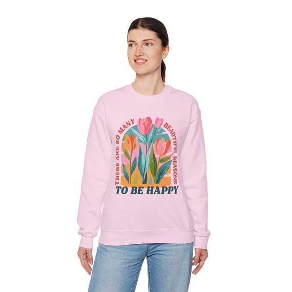 There Are So Many Beautiful Reasons to Be Happy Sweatshirt | Cozy Graphic Hoodie | Motivational Gift for Her