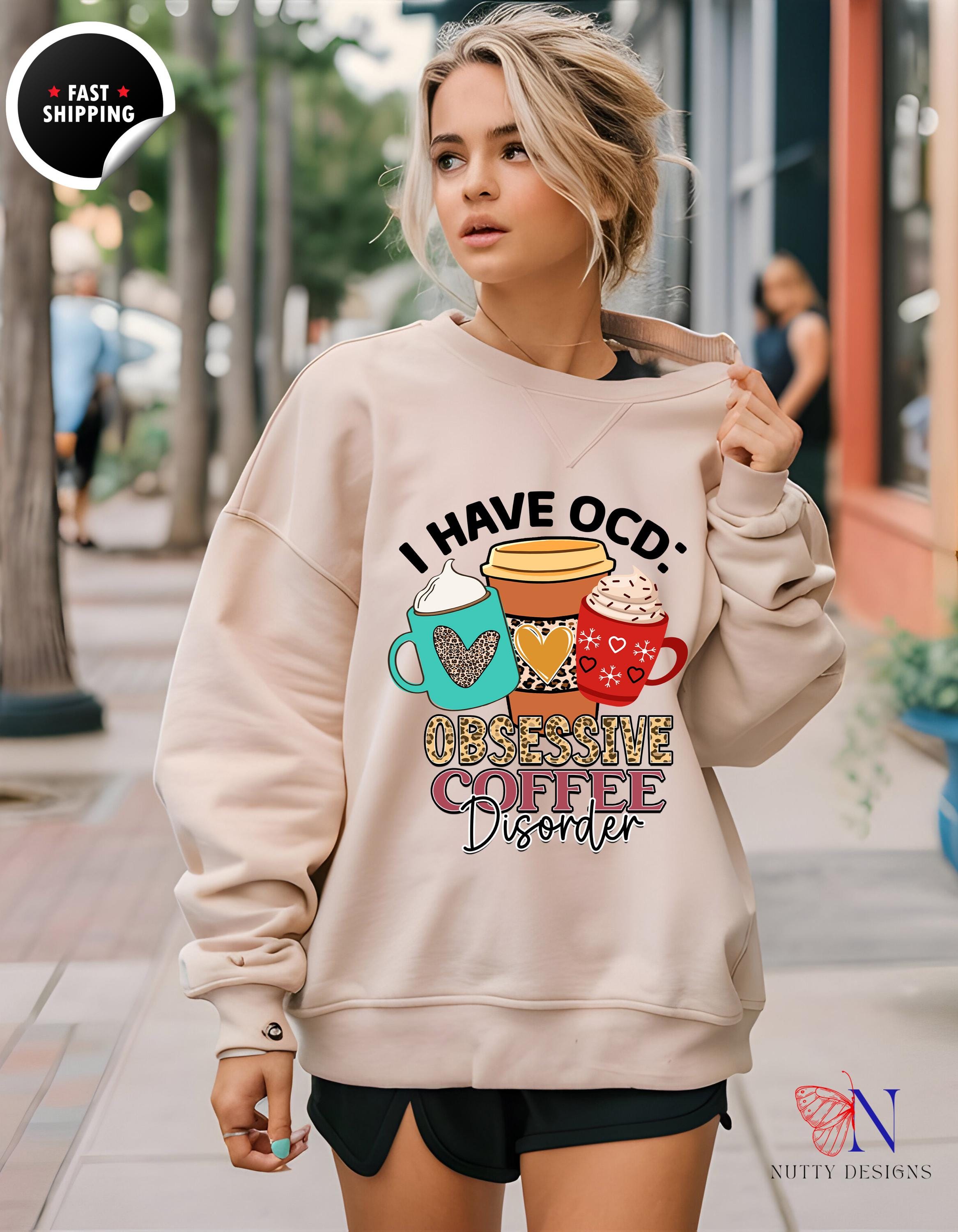 Funny Coffee Lover Gift, OCD Obsessive Coffee Disorder Sweatshirt |  | Cozy Pullover for Caffeine Addicts & Caffeine Enthusiasts