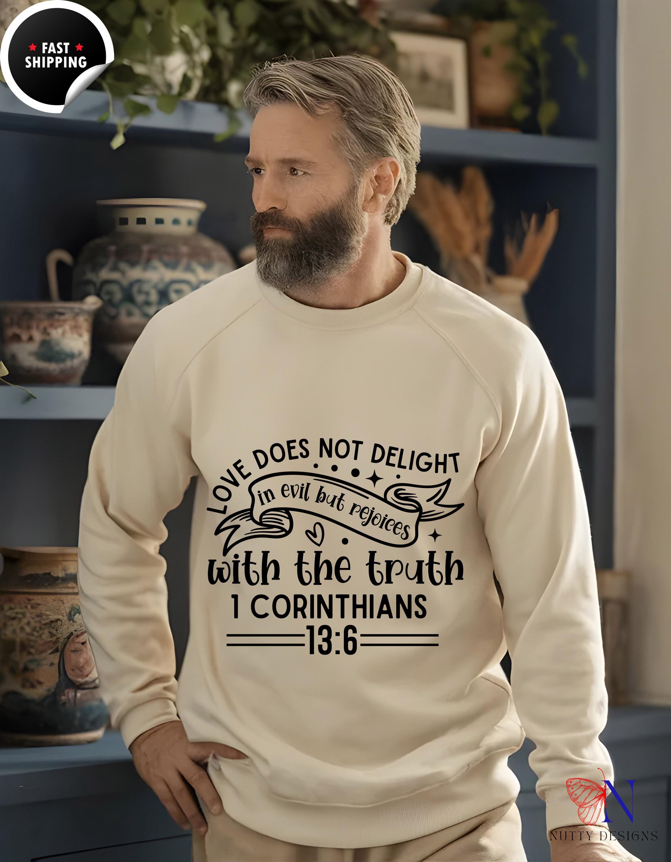 Christian Apparel, Faith Based Apparel Sweatshirt | Love Does Not Delight in Evil But Rejoices with the Truth | Inspirational Christian Gift