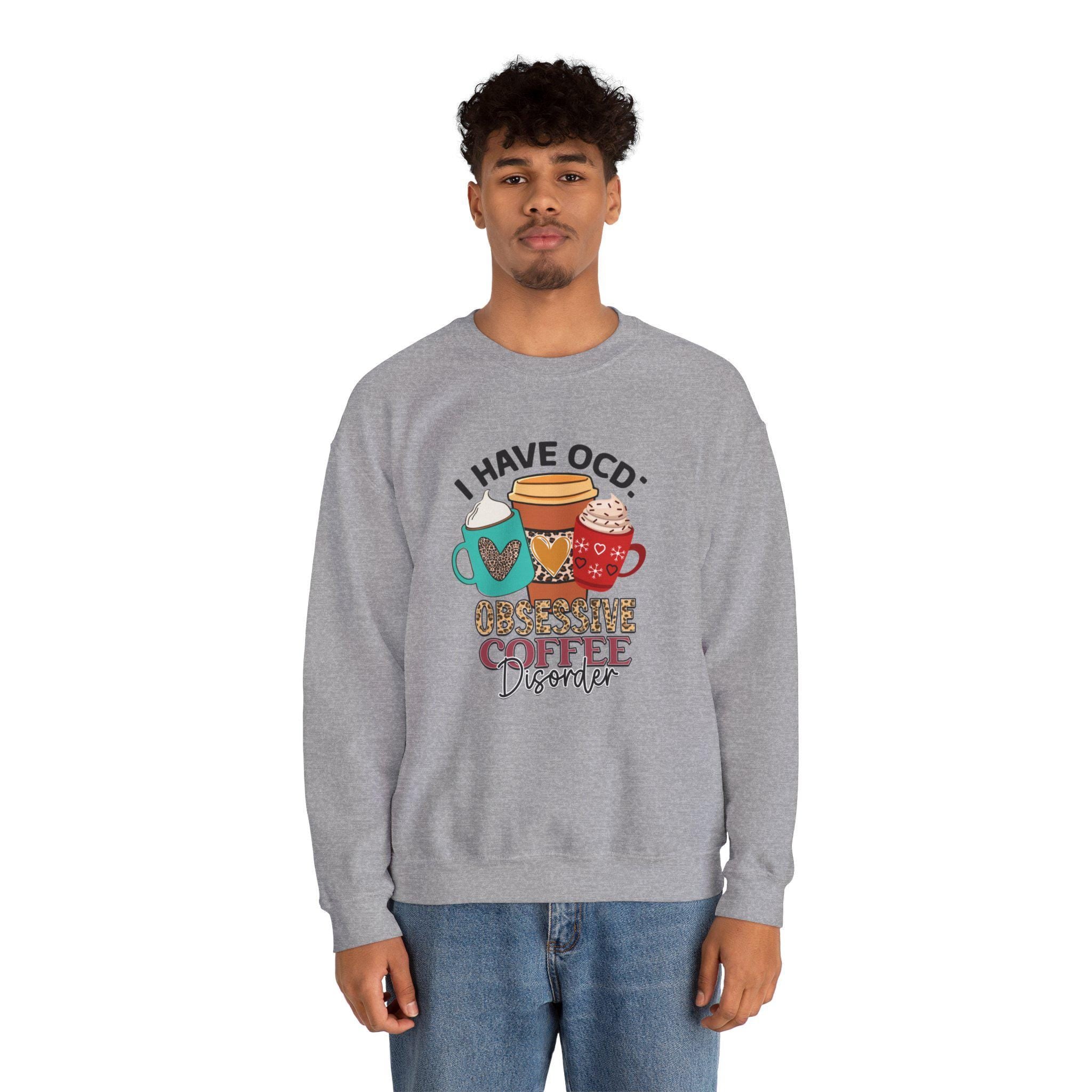 Funny Coffee Lover Gift, OCD Obsessive Coffee Disorder Sweatshirt |  | Cozy Pullover for Caffeine Addicts & Caffeine Enthusiasts