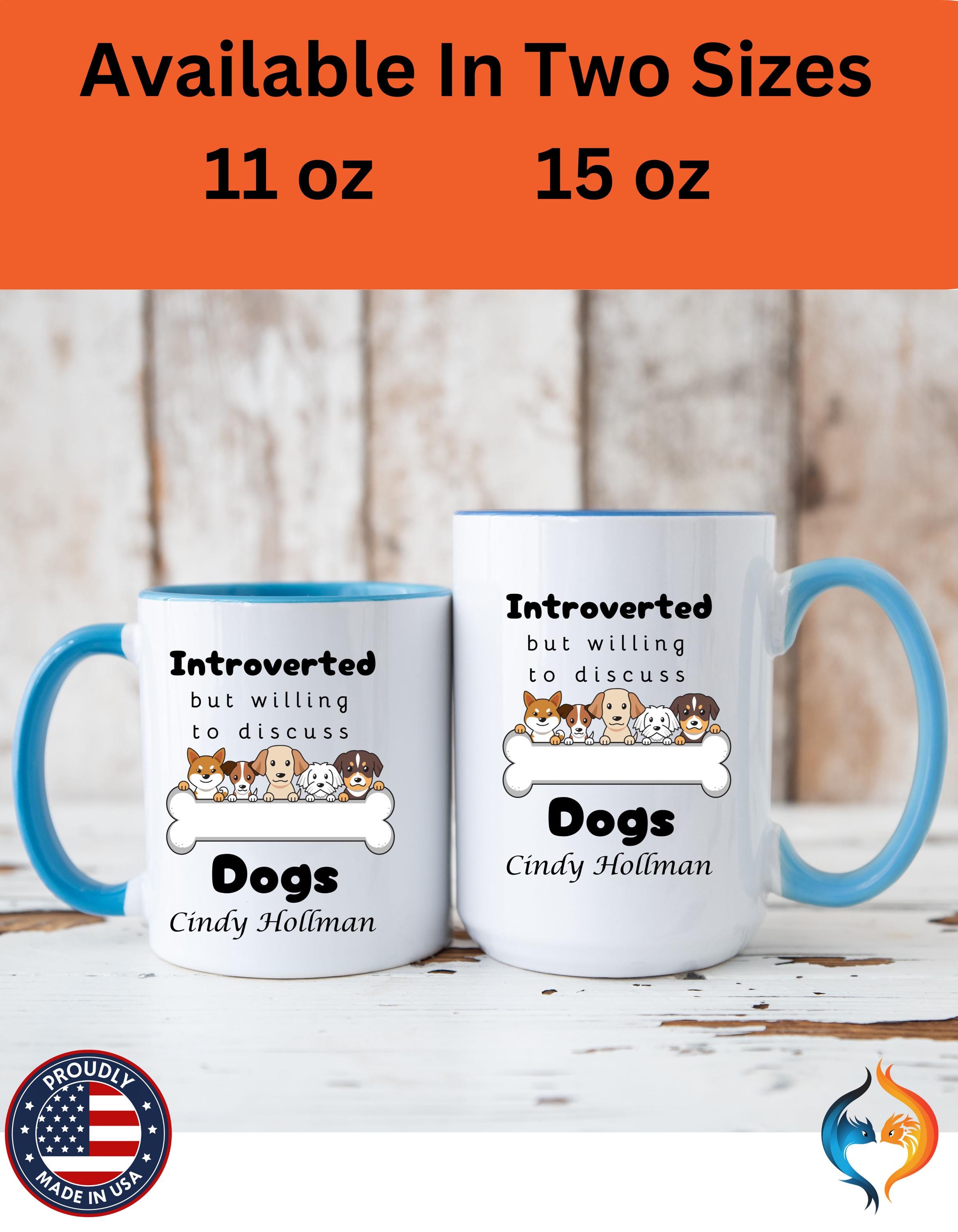 Customizable mug, funny coffee mug, Introverted But Willing To Discuss Dogs Personalized Accent Coffee Cup (11 and 15oz), gift under 20