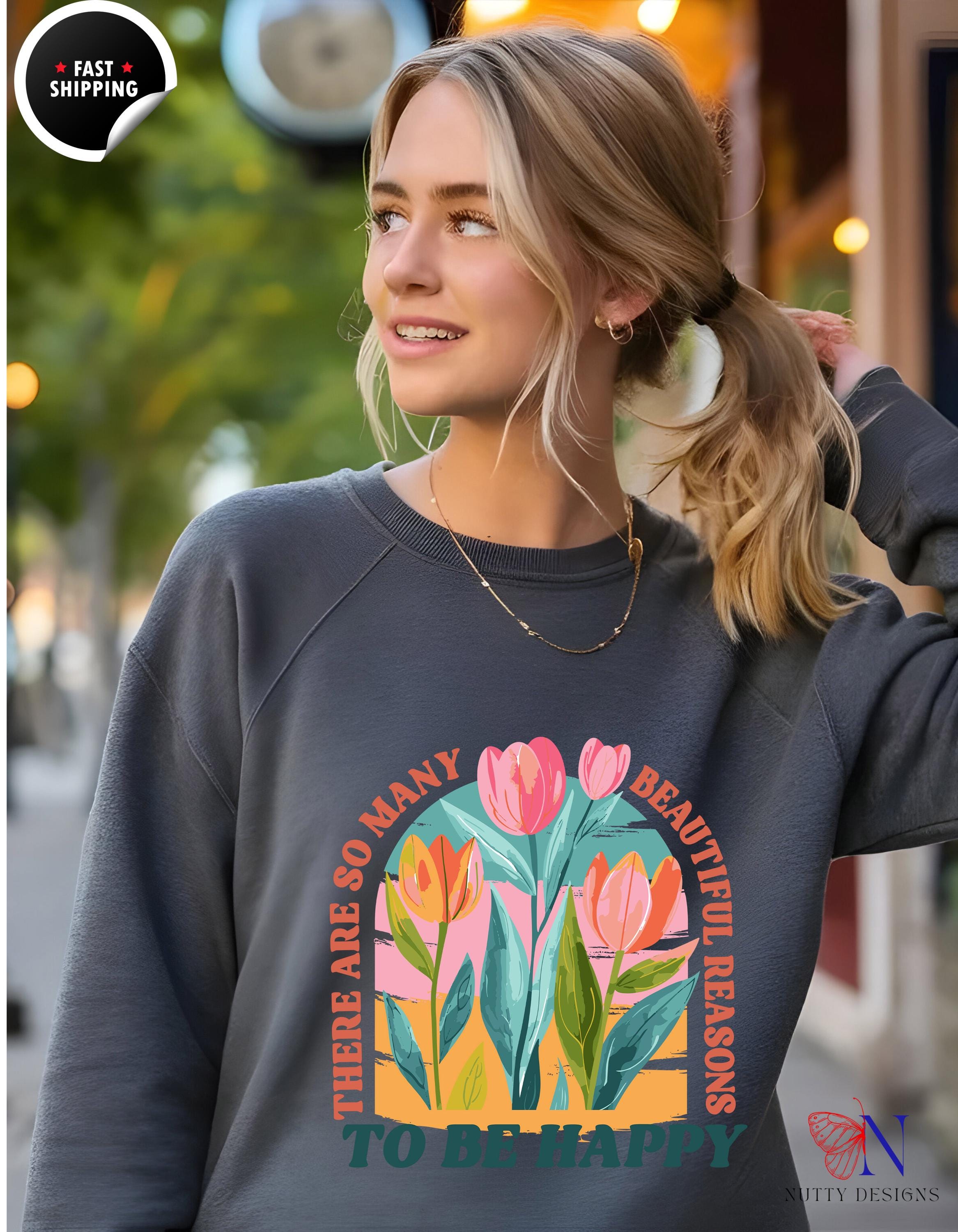 There Are So Many Beautiful Reasons to Be Happy Sweatshirt | Cozy Graphic Hoodie | Motivational Gift for Her