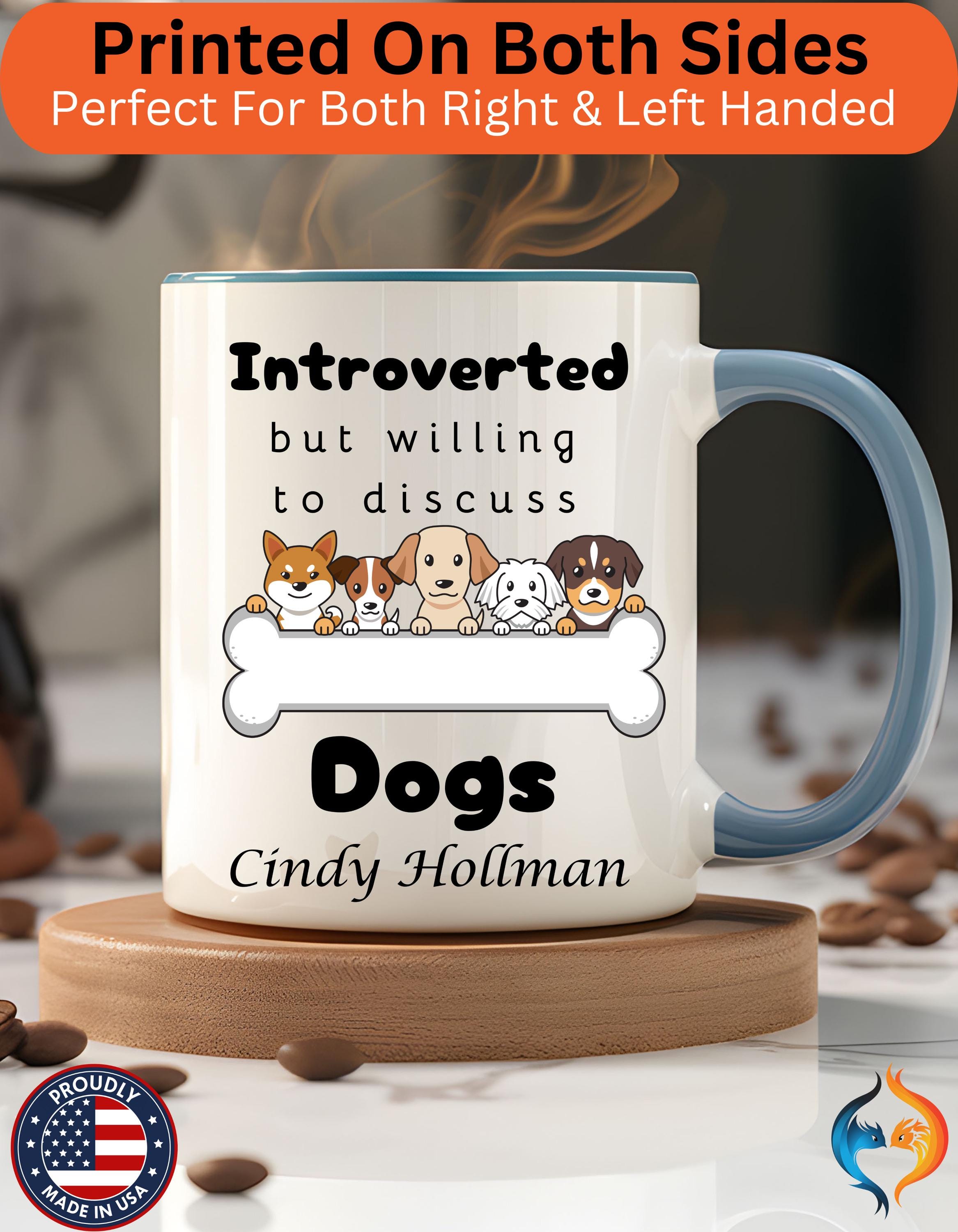 Customizable mug, funny coffee mug, Introverted But Willing To Discuss Dogs Personalized Accent Coffee Cup (11 and 15oz), gift under 20