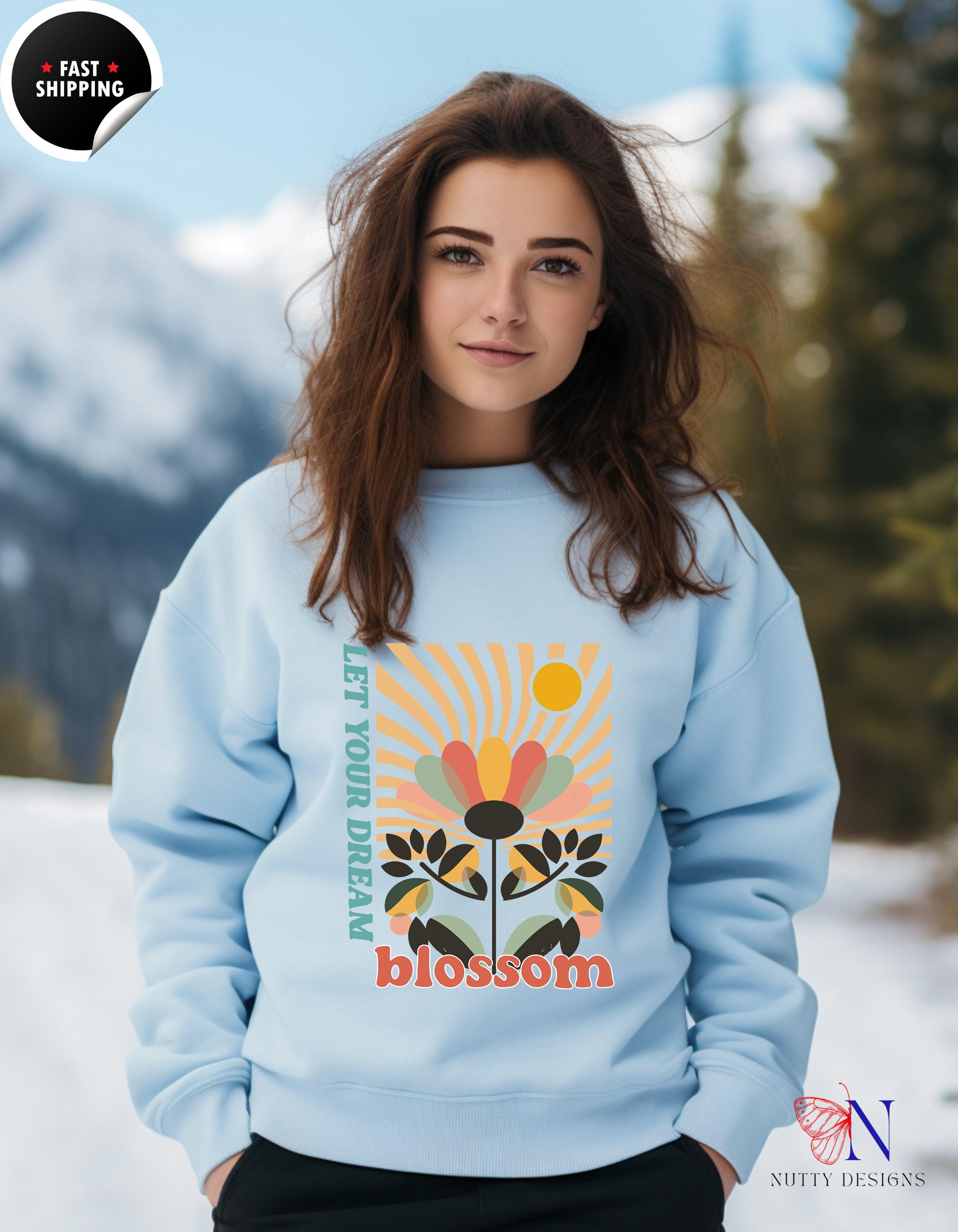 Motivational Wear, Let Your Dream Blossom Sweatshirt | Cozy Inspirational gift for Women Gift for Dreamers & Creatives