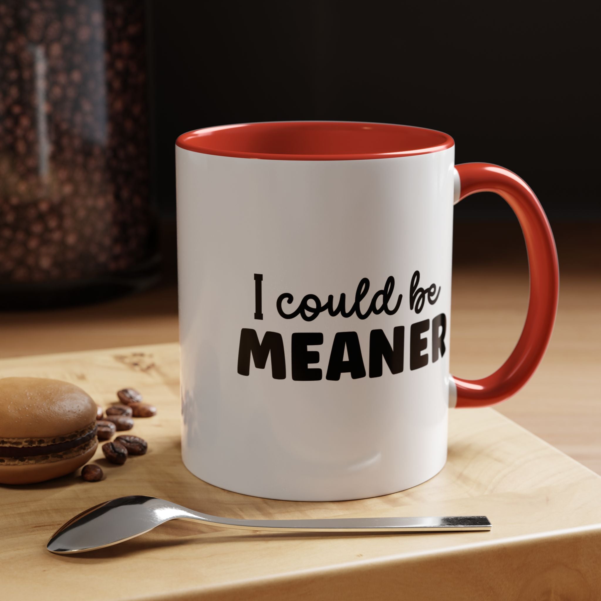 I Could Be Meaner | Funny Coffee Mug, Sarcastic Tea Cup, Unique Gift Idea