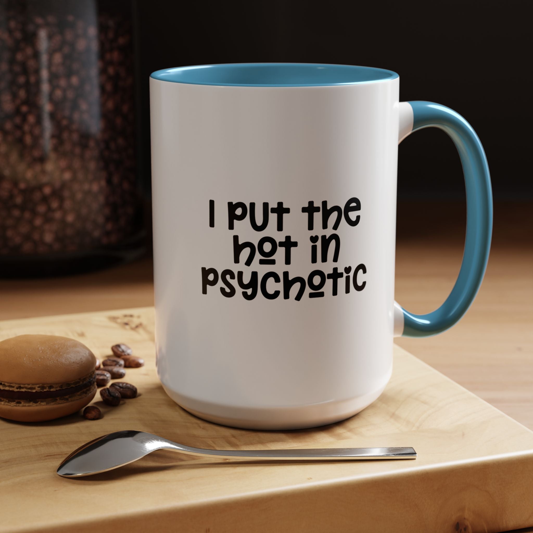I Put The Hot | Funny Coffee Mug, Sarcastic Tea Cup, Unique Gift Idea