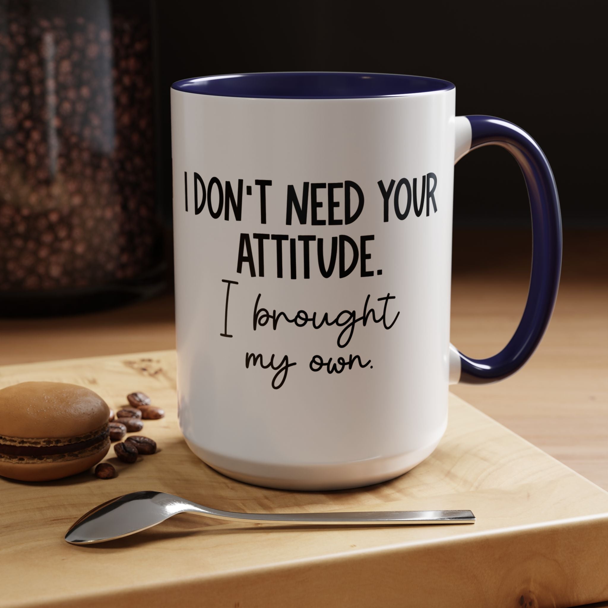 I Don t Need Your Attitude | Funny Coffee Mug, Sarcastic Tea Cup, Unique Gift Idea