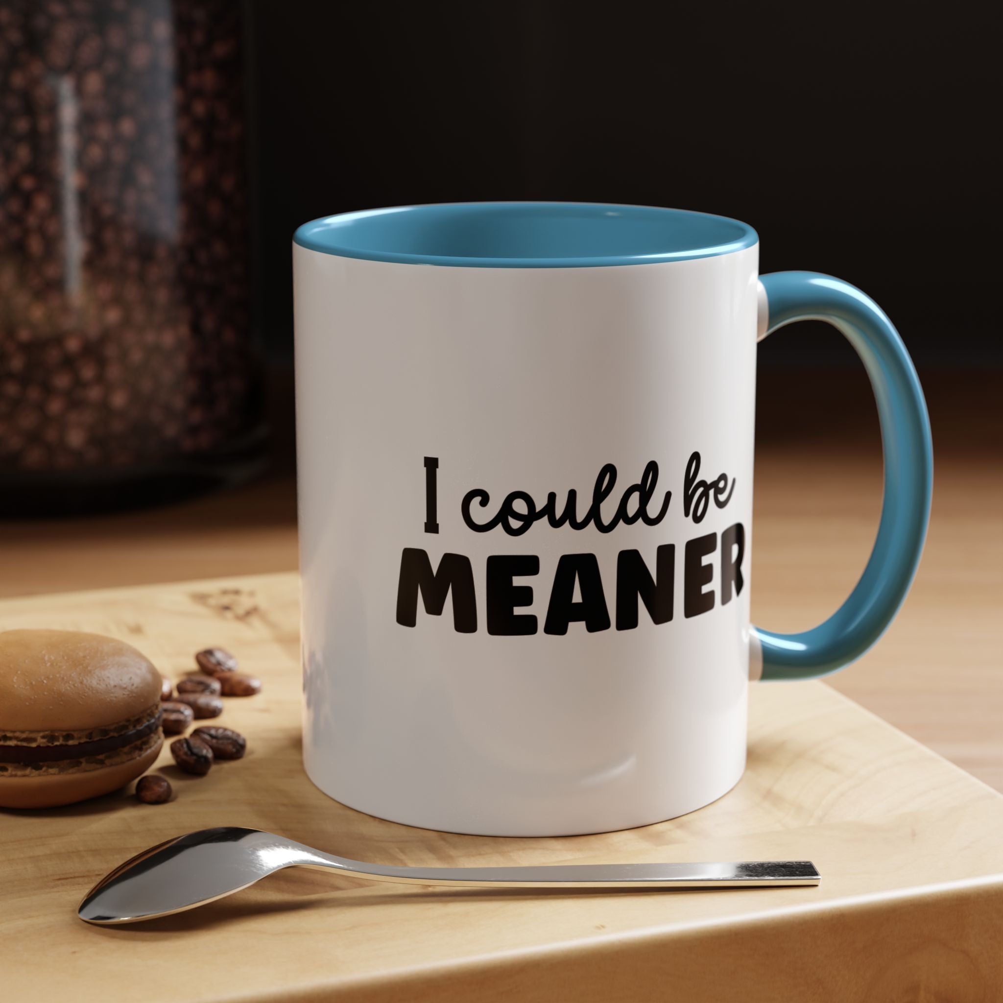 I Could Be Meaner | Funny Coffee Mug, Sarcastic Tea Cup, Unique Gift Idea