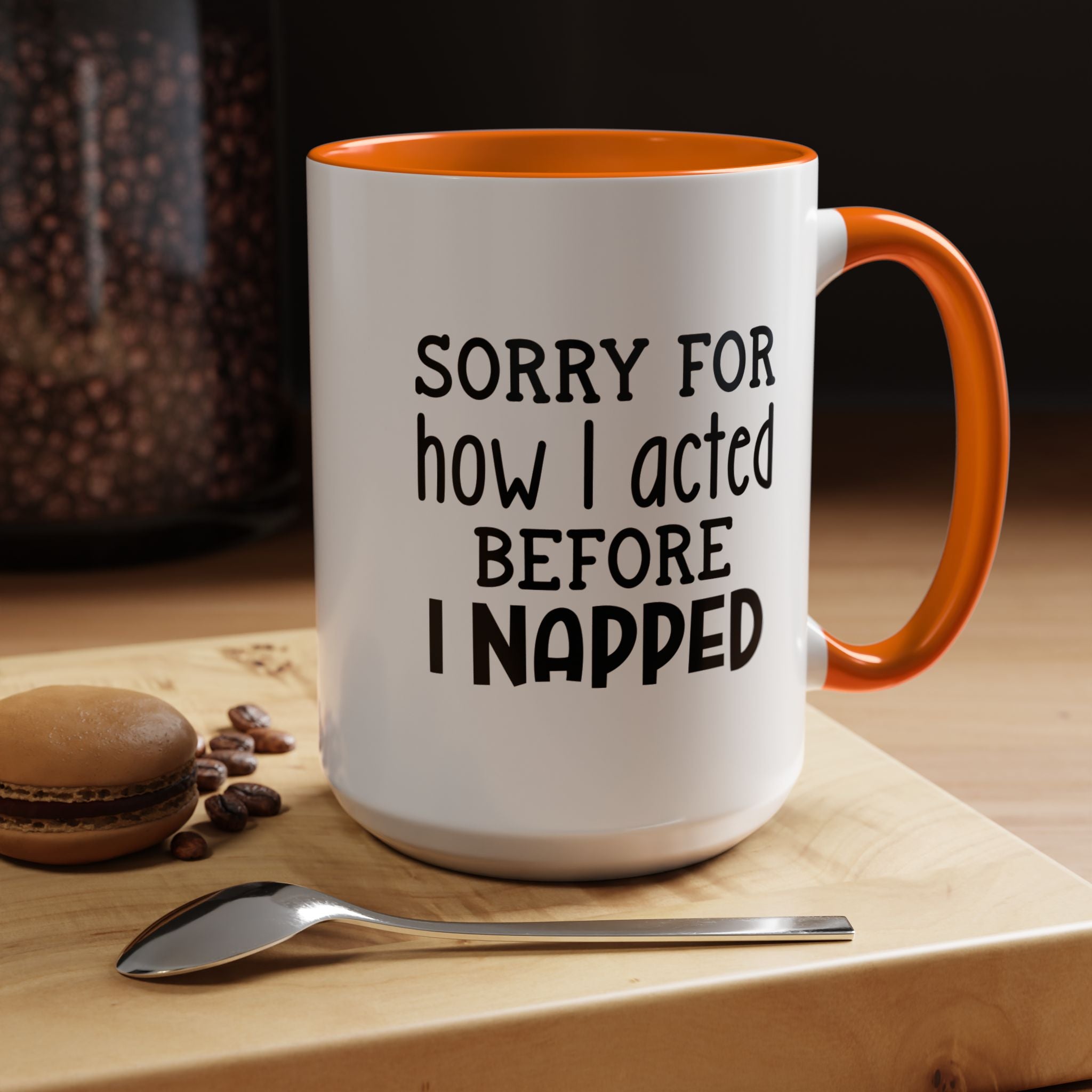 Sorry For how I acted Before I Napped | Funny Coffee Mug, Sarcastic Tea Cup, Unique Gift Idea