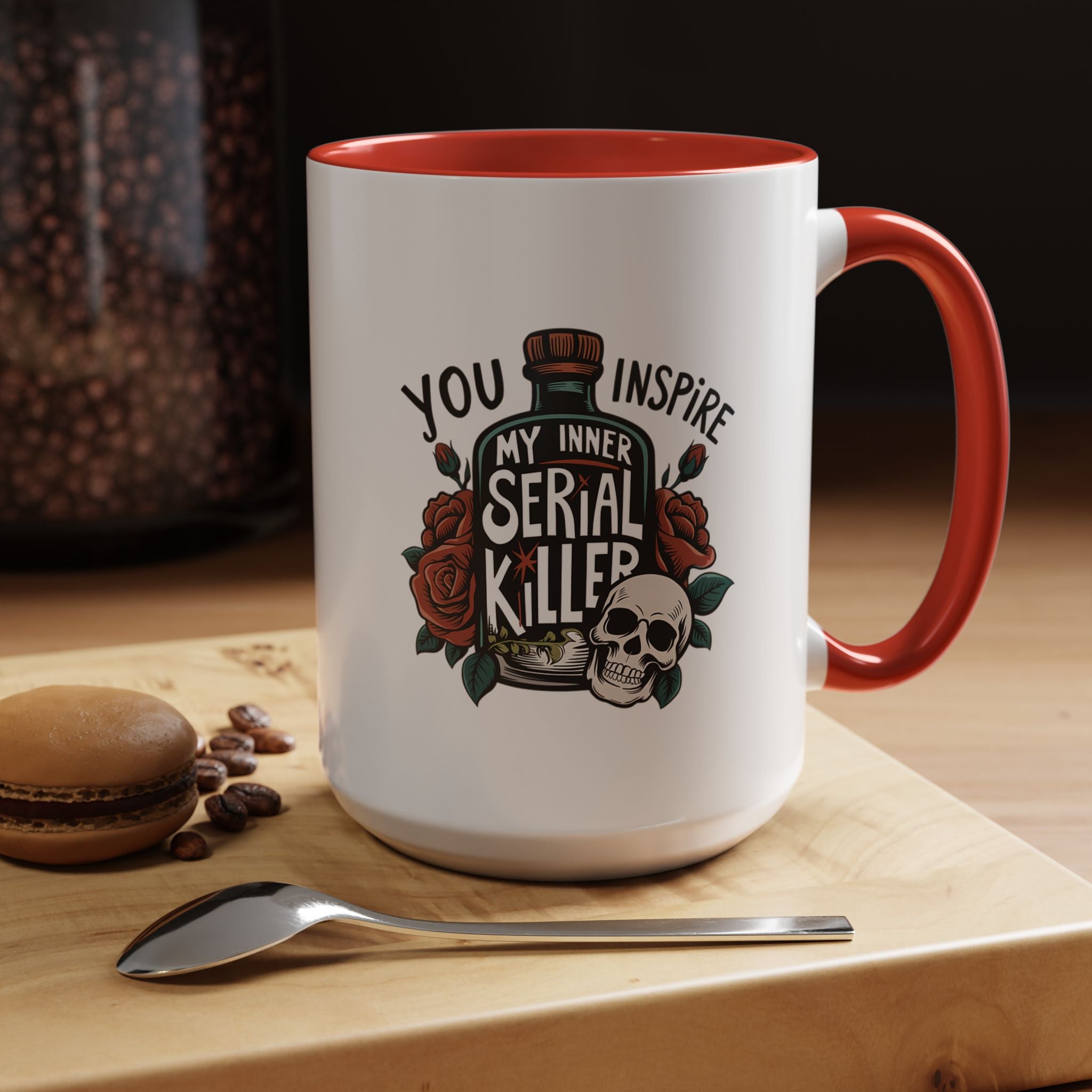 You Inspire My Inner Serial Killer | Funny Coffee Mug, Sarcastic Tea Cup, Unique Gift Idea