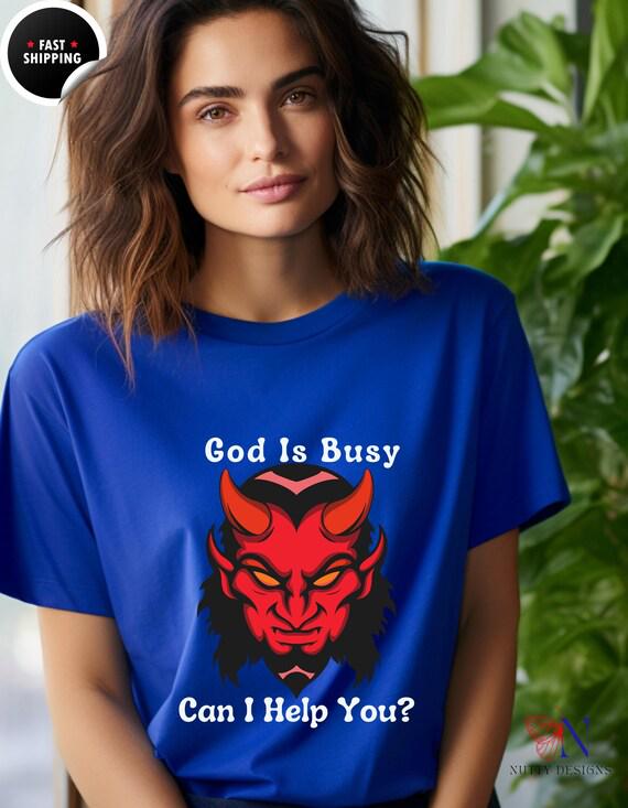 Funny God is Busy Unisex Softstyle T-Shirt, Humorous Graphic Tee, Sarcastic Quote Shirt, Novelty Gift for Him or Her, Religious Humor Top