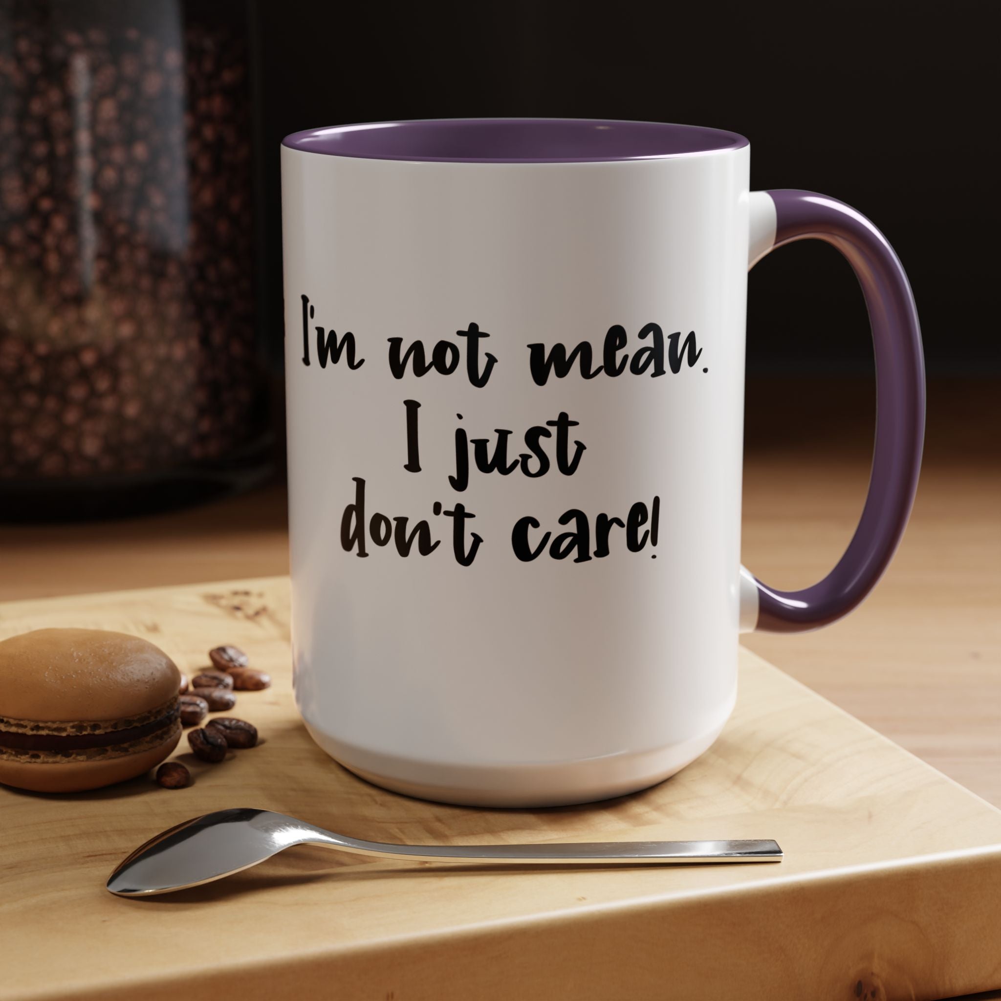 I m Not Mean I Just Do not Care  | Funny Coffee Mug, Sarcastic Tea Cup, Unique Gift Idea