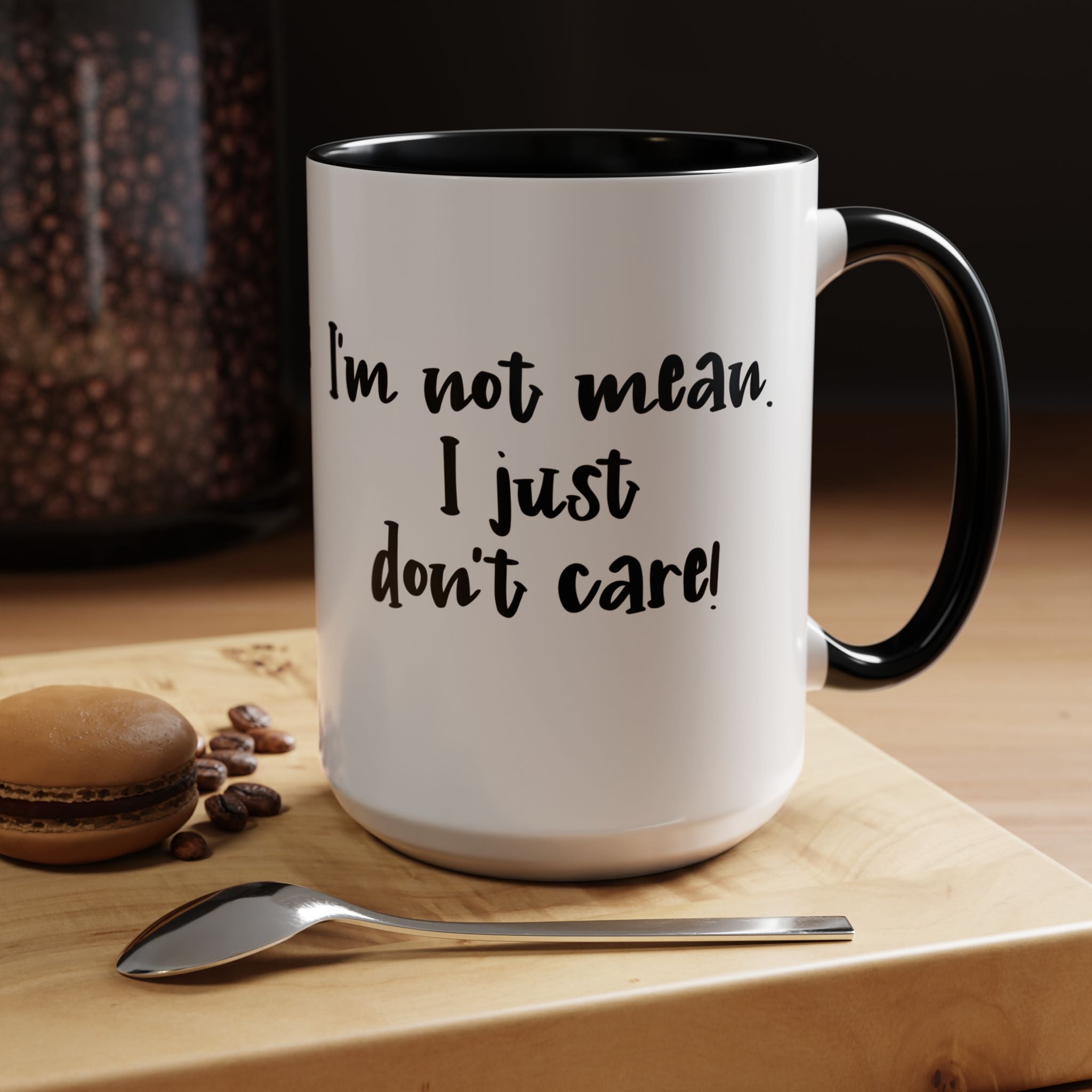 I m Not Mean I Just Do not Care  | Funny Coffee Mug, Sarcastic Tea Cup, Unique Gift Idea