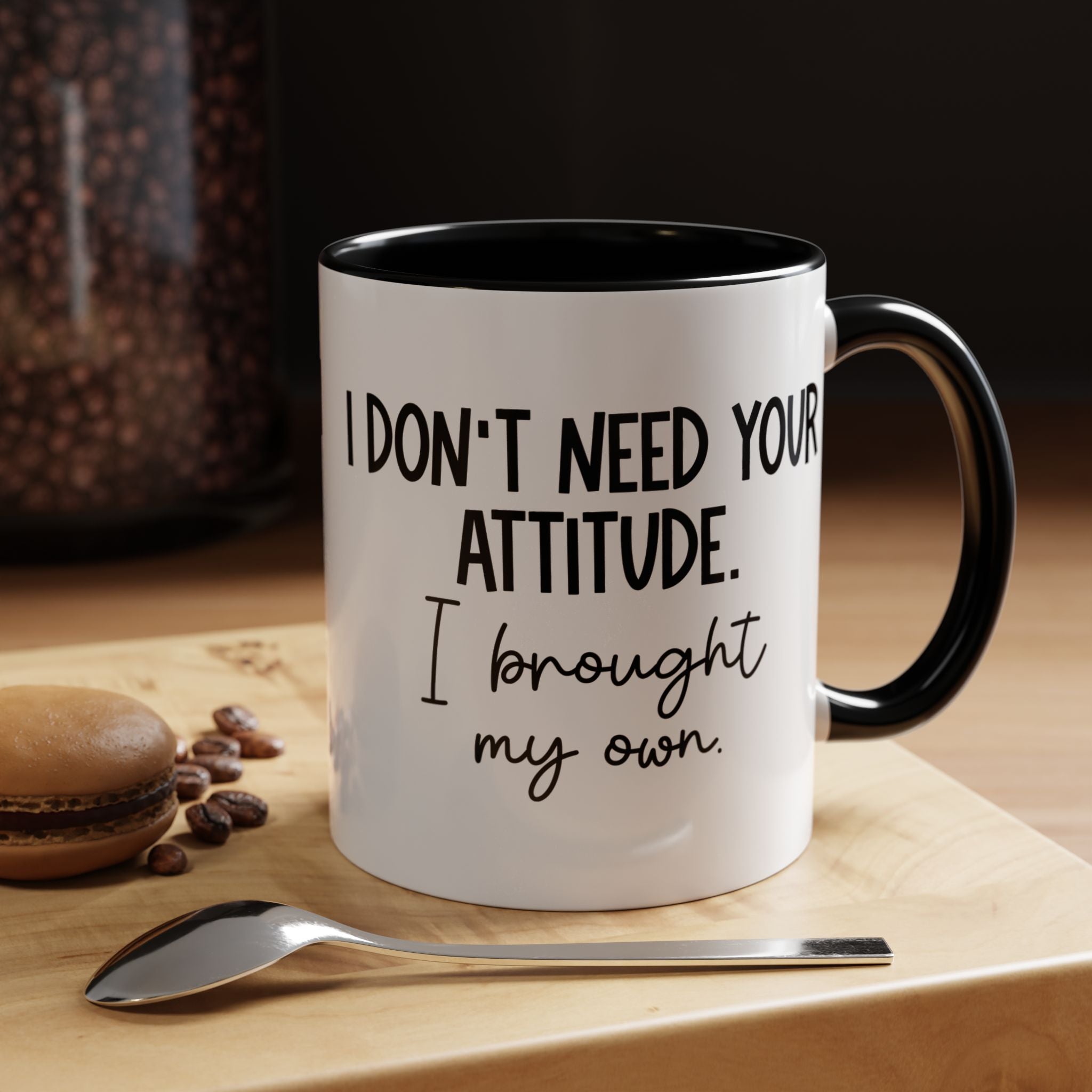 I Don t Need Your Attitude | Funny Coffee Mug, Sarcastic Tea Cup, Unique Gift Idea