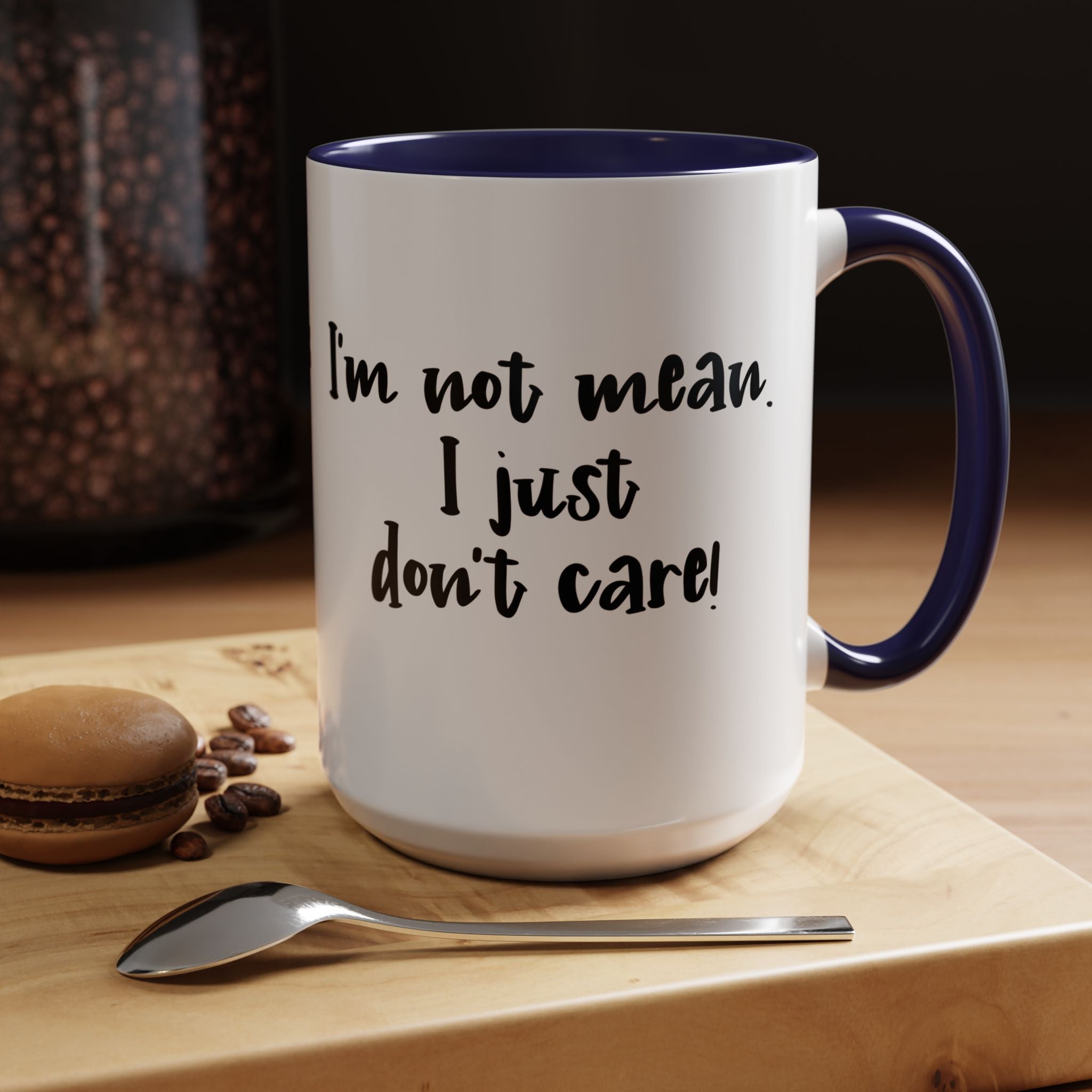 I m Not Mean I Just Do not Care  | Funny Coffee Mug, Sarcastic Tea Cup, Unique Gift Idea
