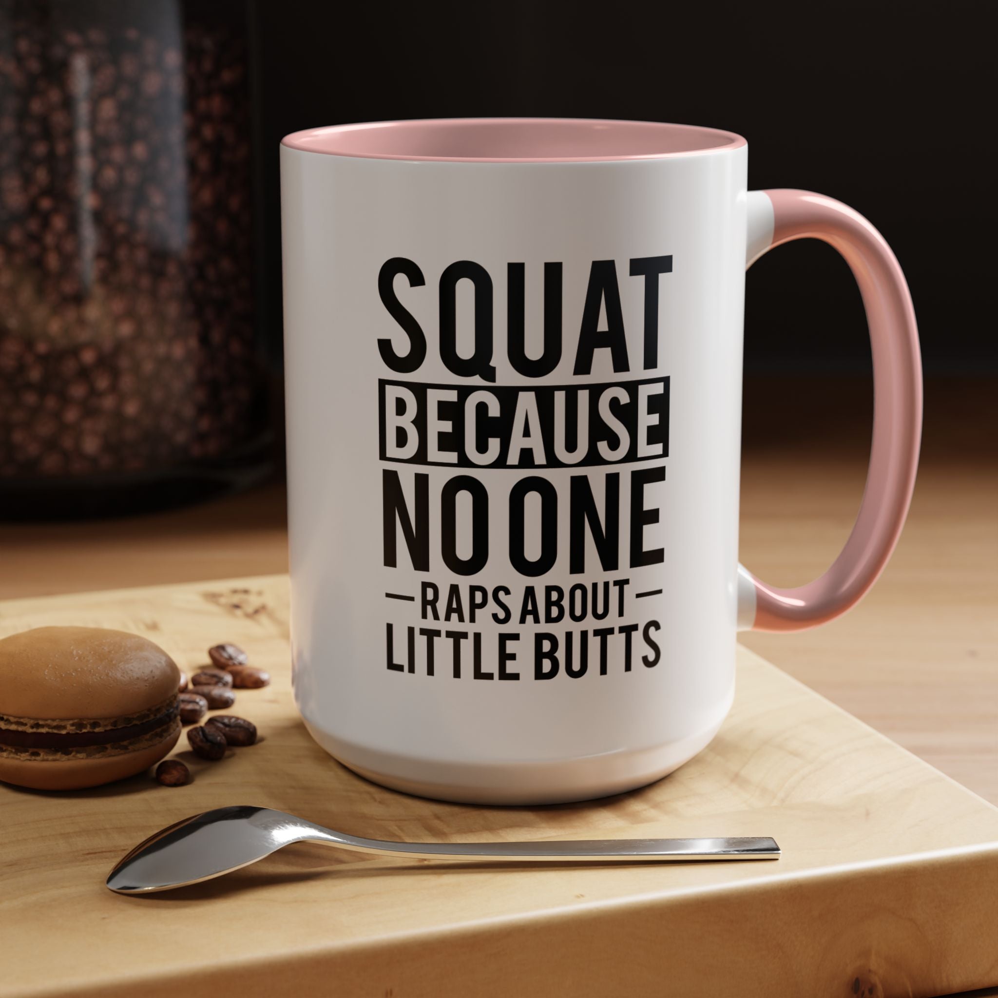 Squat Because | Funny Coffee Mug, Sarcastic Tea Cup, Unique Gift Idea