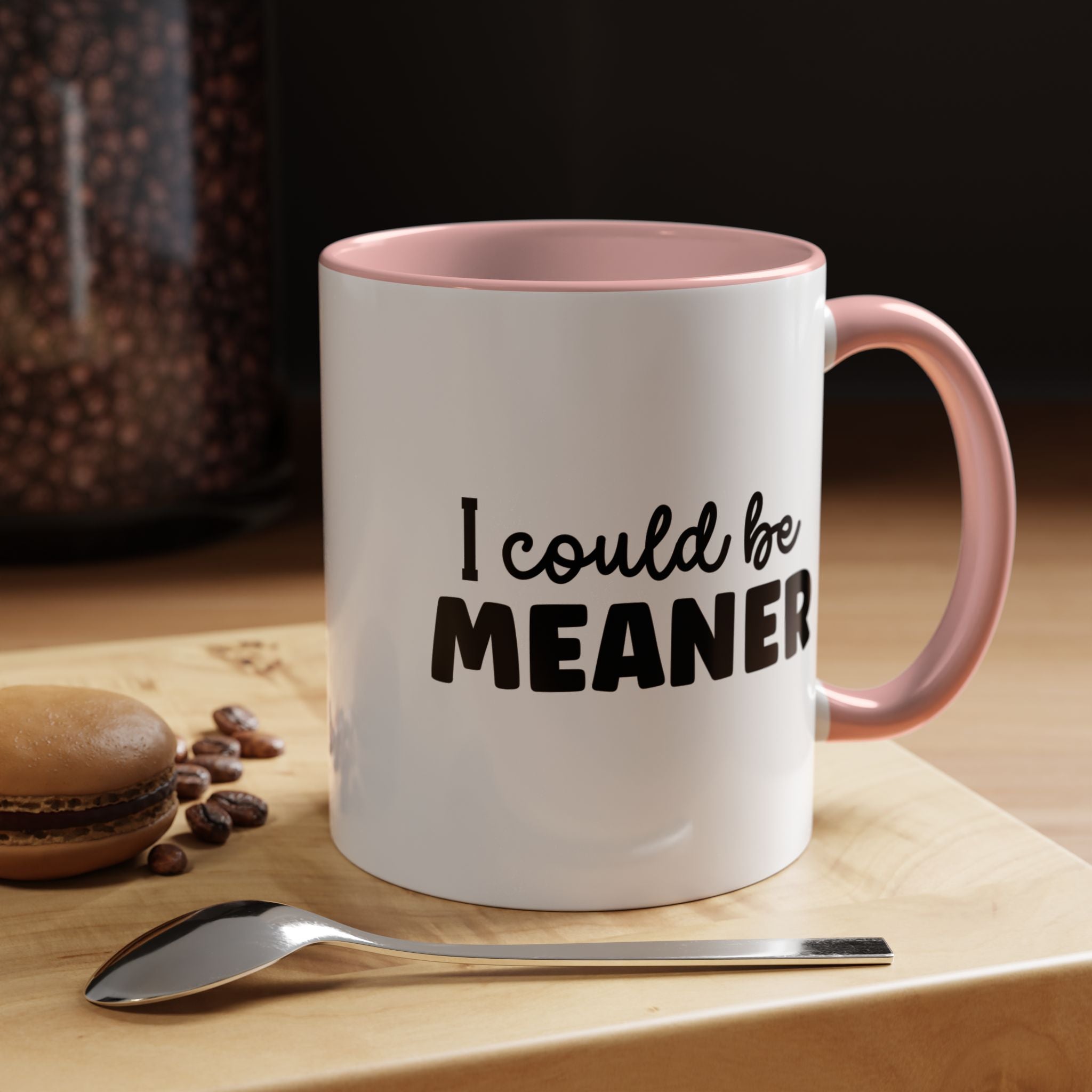I Could Be Meaner | Funny Coffee Mug, Sarcastic Tea Cup, Unique Gift Idea