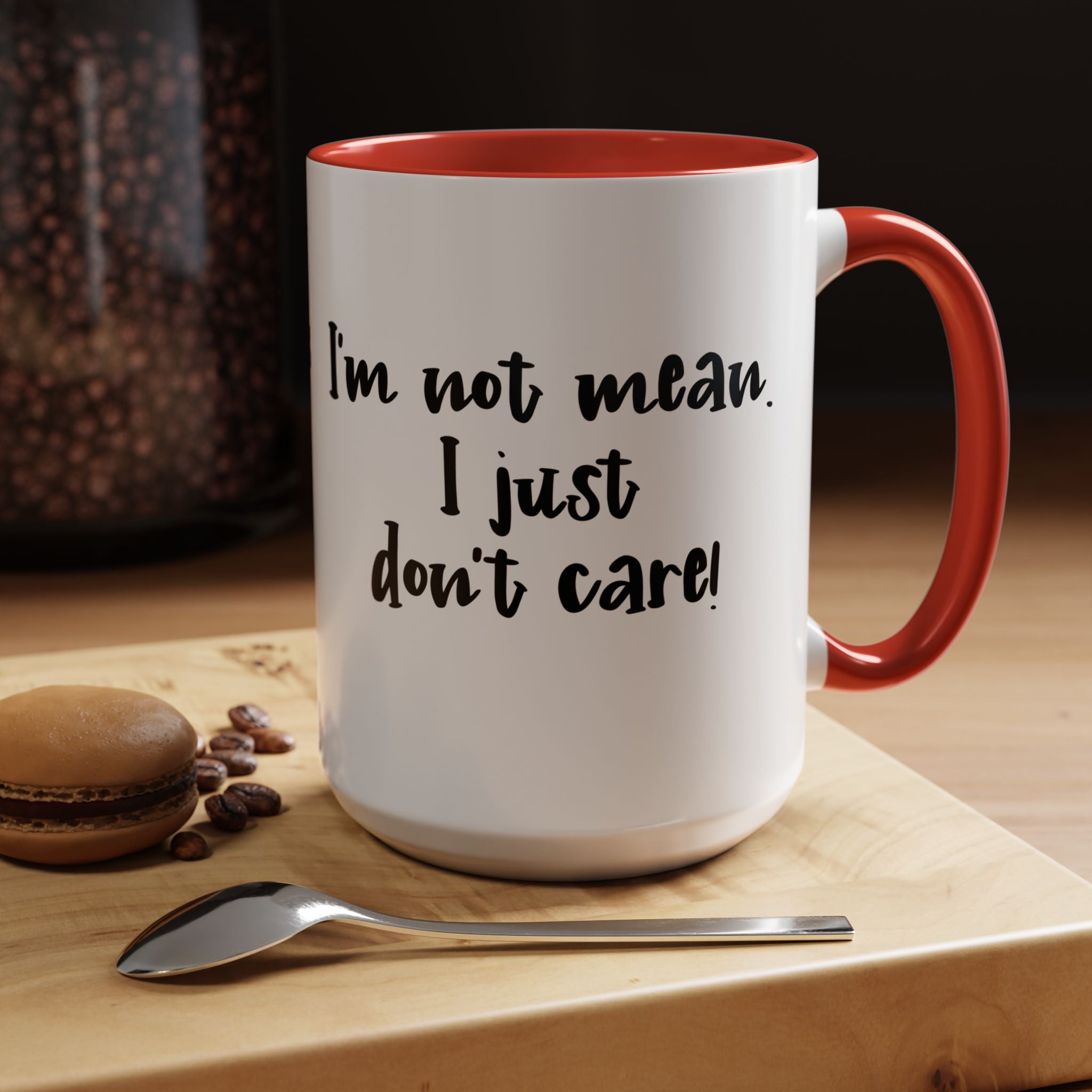 I m Not Mean I Just Do not Care  | Funny Coffee Mug, Sarcastic Tea Cup, Unique Gift Idea