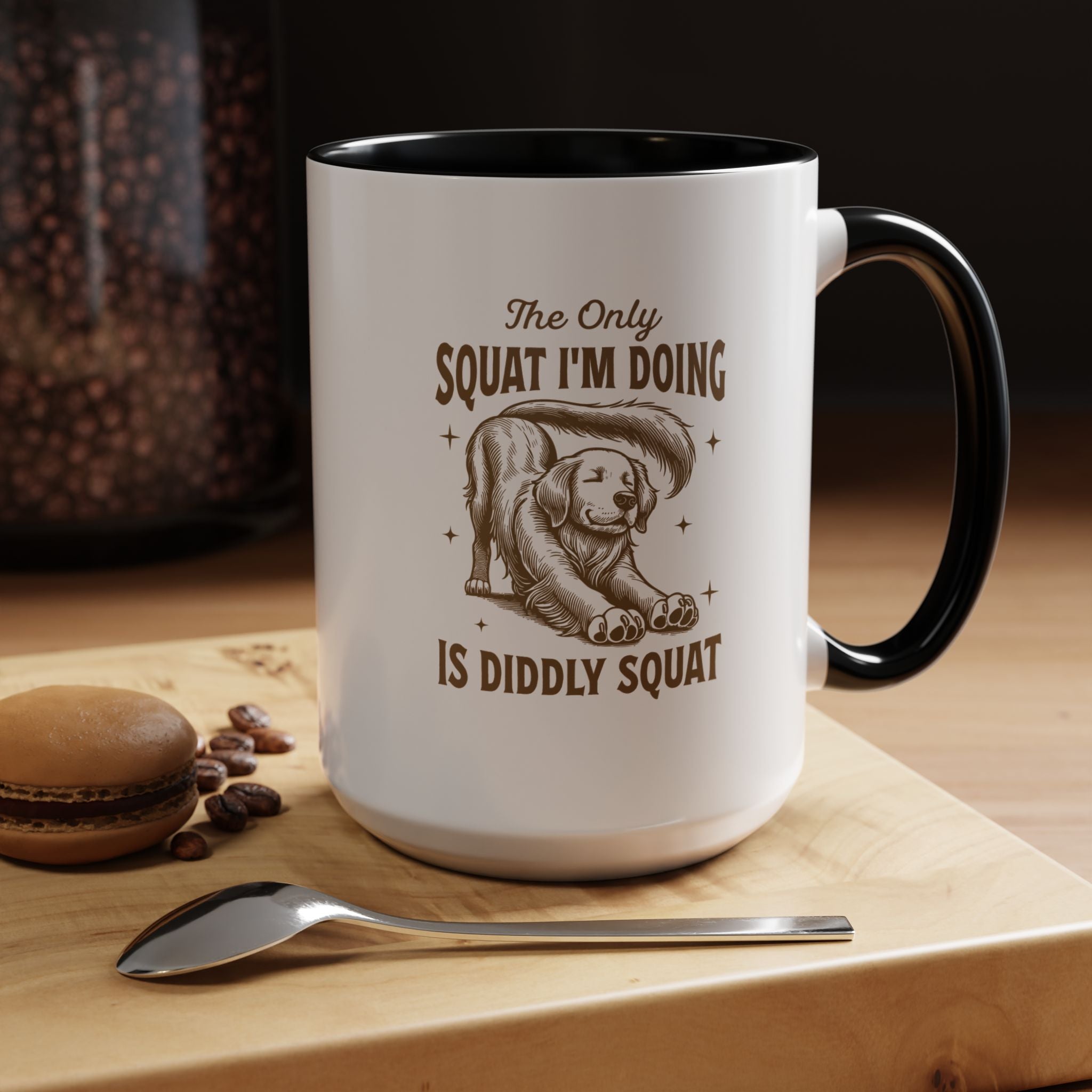The Only Squat I 'm Doing Is Diddly Squat | Funny Coffee Mug, Sarcastic Tea Cup, Unique Gift Idea