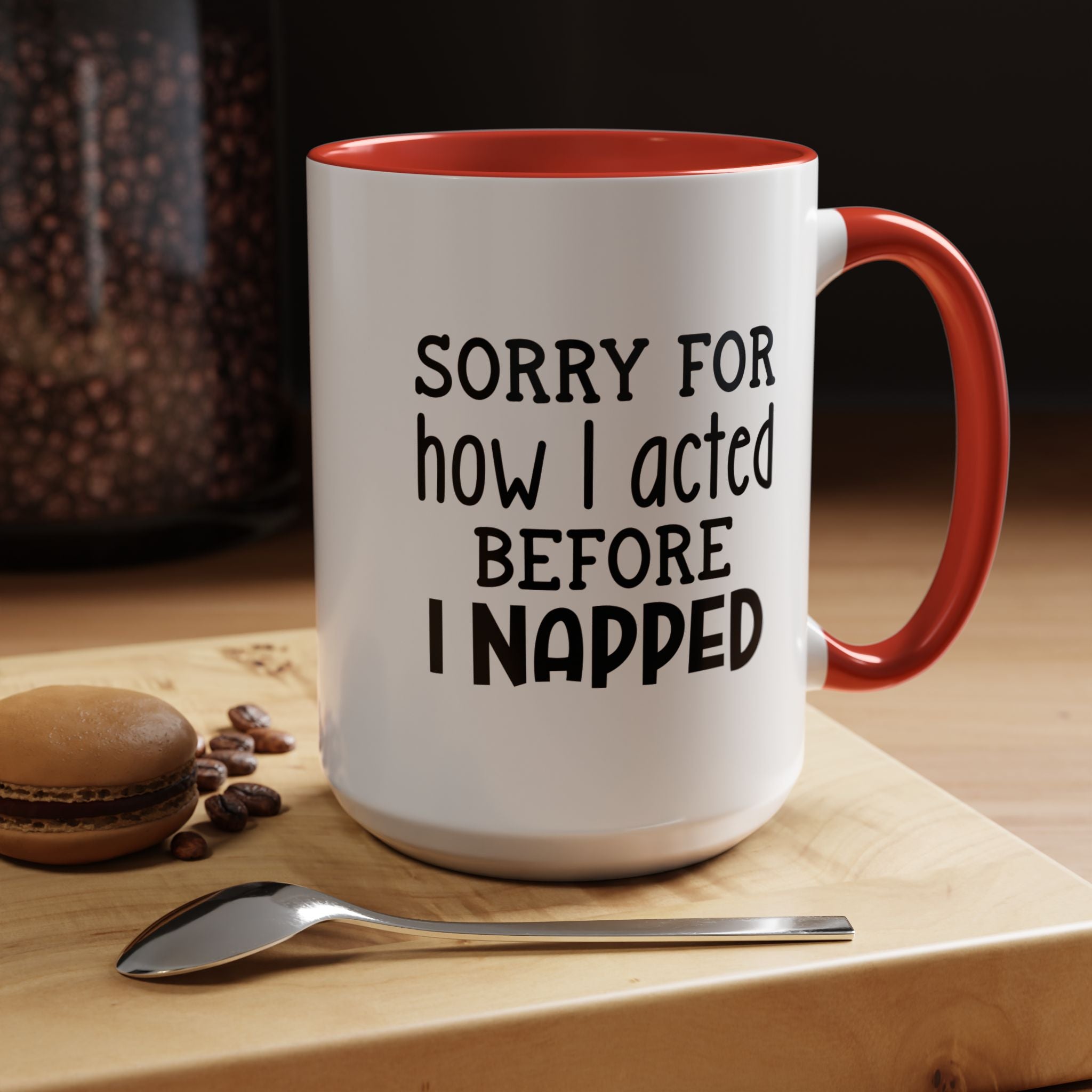 Sorry For how I acted Before I Napped | Funny Coffee Mug, Sarcastic Tea Cup, Unique Gift Idea