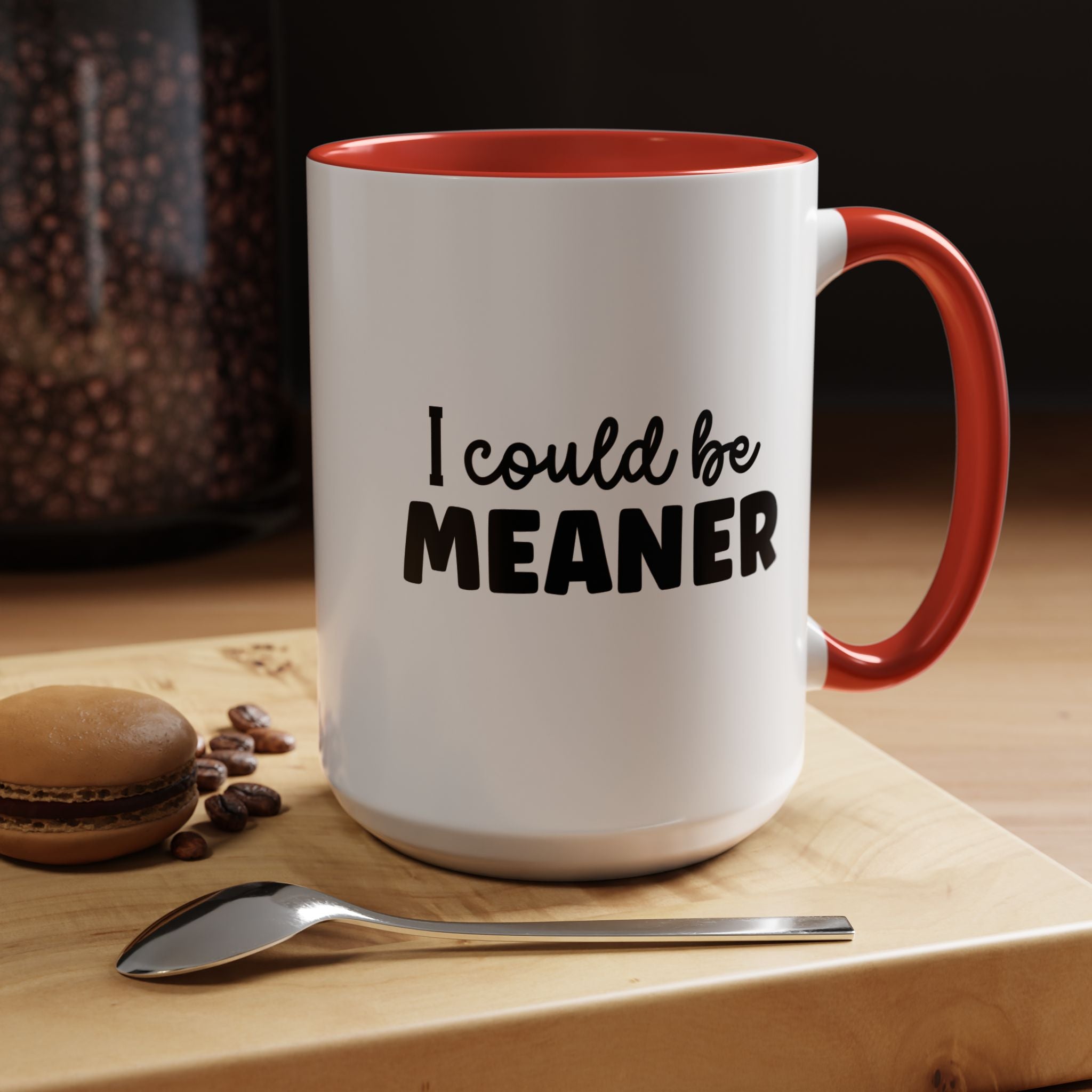 I Could Be Meaner | Funny Coffee Mug, Sarcastic Tea Cup, Unique Gift Idea