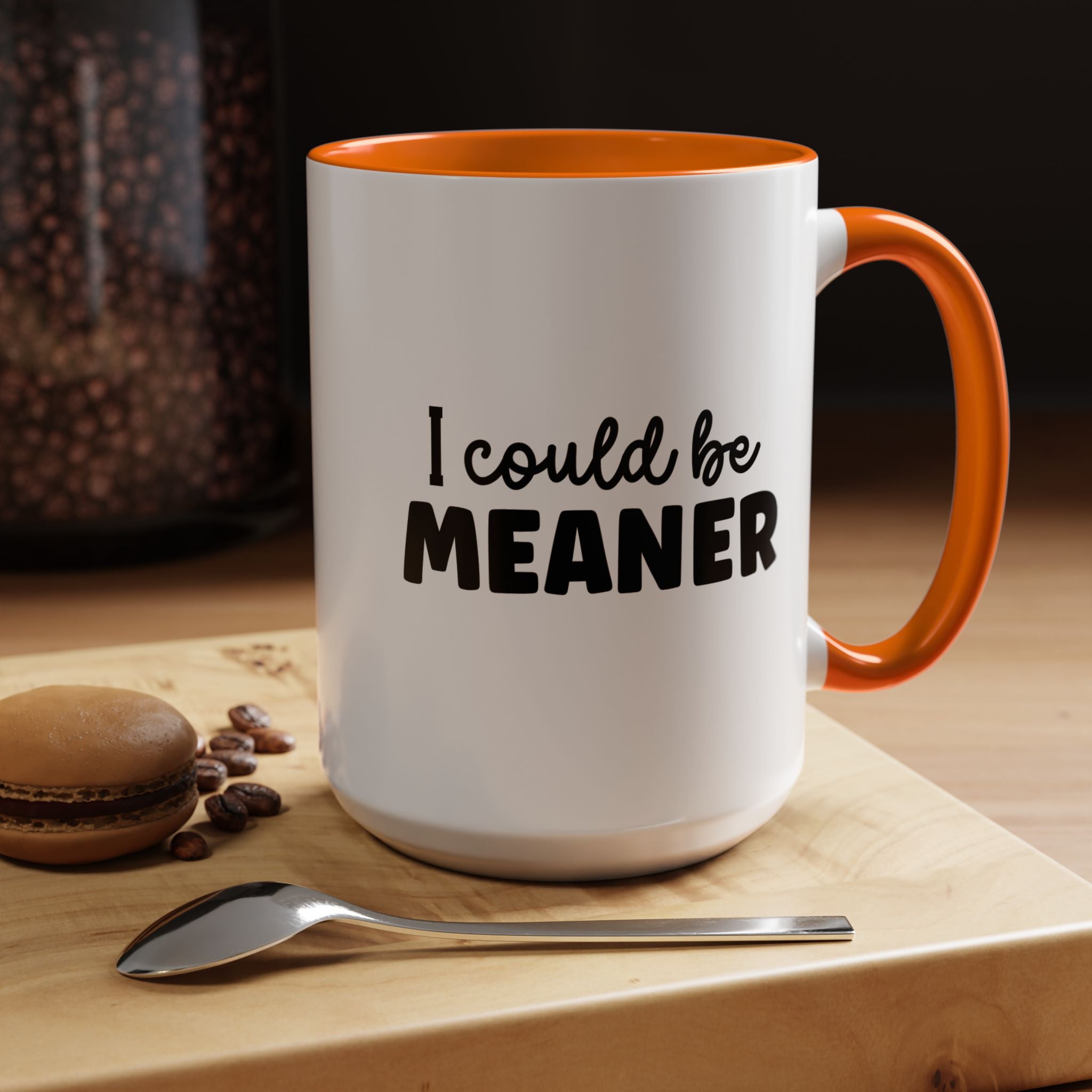 I Could Be Meaner | Funny Coffee Mug, Sarcastic Tea Cup, Unique Gift Idea