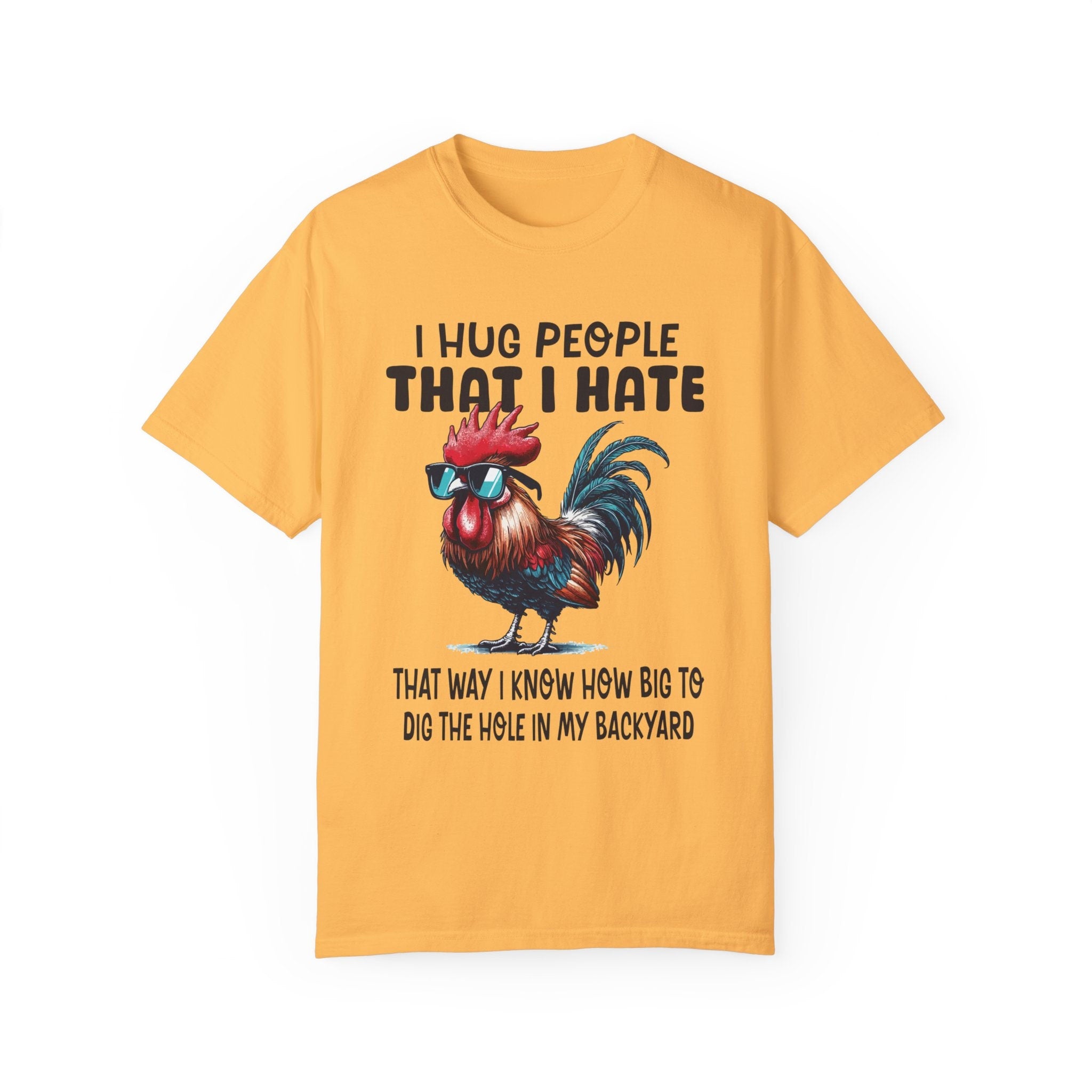 I Hug People That I Hate That Way I Know How Big To Dig The Whole I...