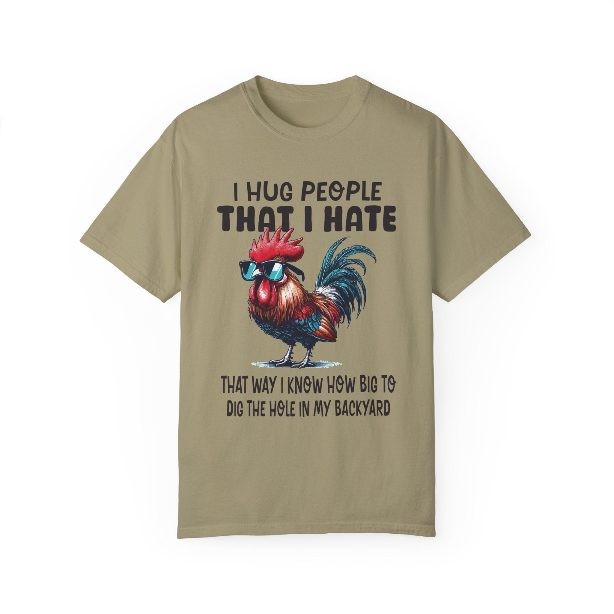 I Hug People That I Hate That Way I Know How Big To Dig The Whole I...