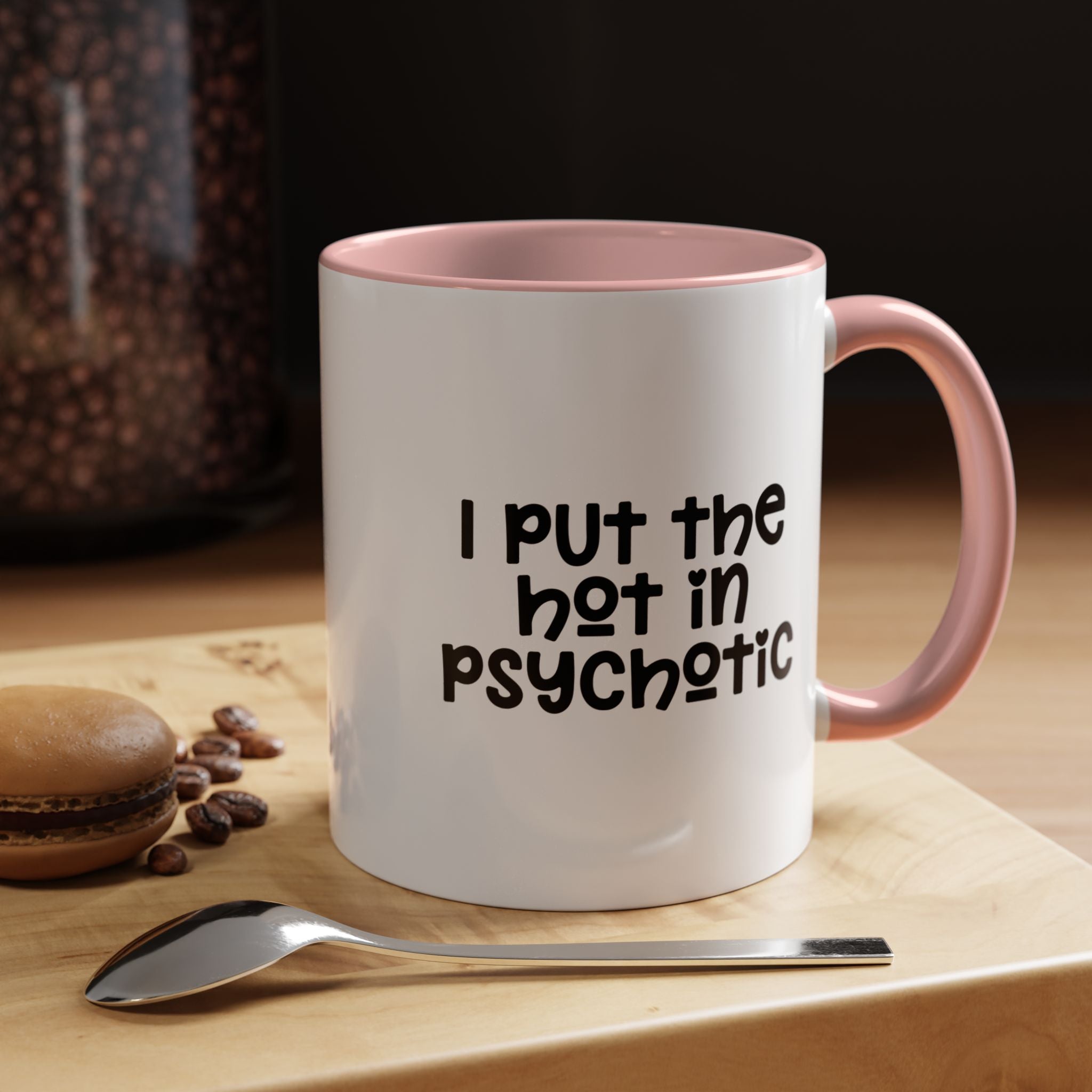 I Put The Hot | Funny Coffee Mug, Sarcastic Tea Cup, Unique Gift Idea