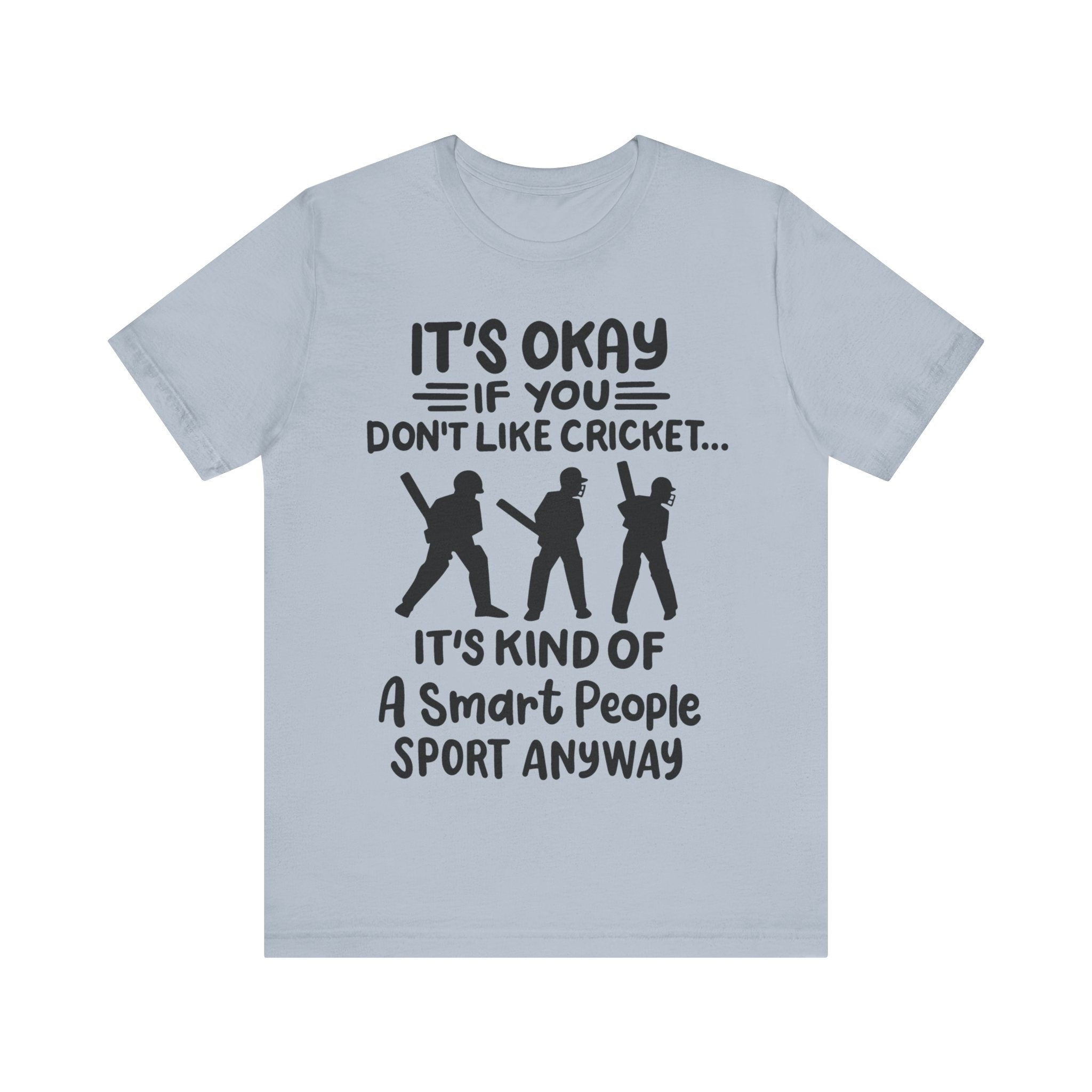 It's Okay If You Don't Like Cricket, Unique  cricket lover gift t-shirt , IPL/T20 world cup  Jersey Short Sleeve Tee