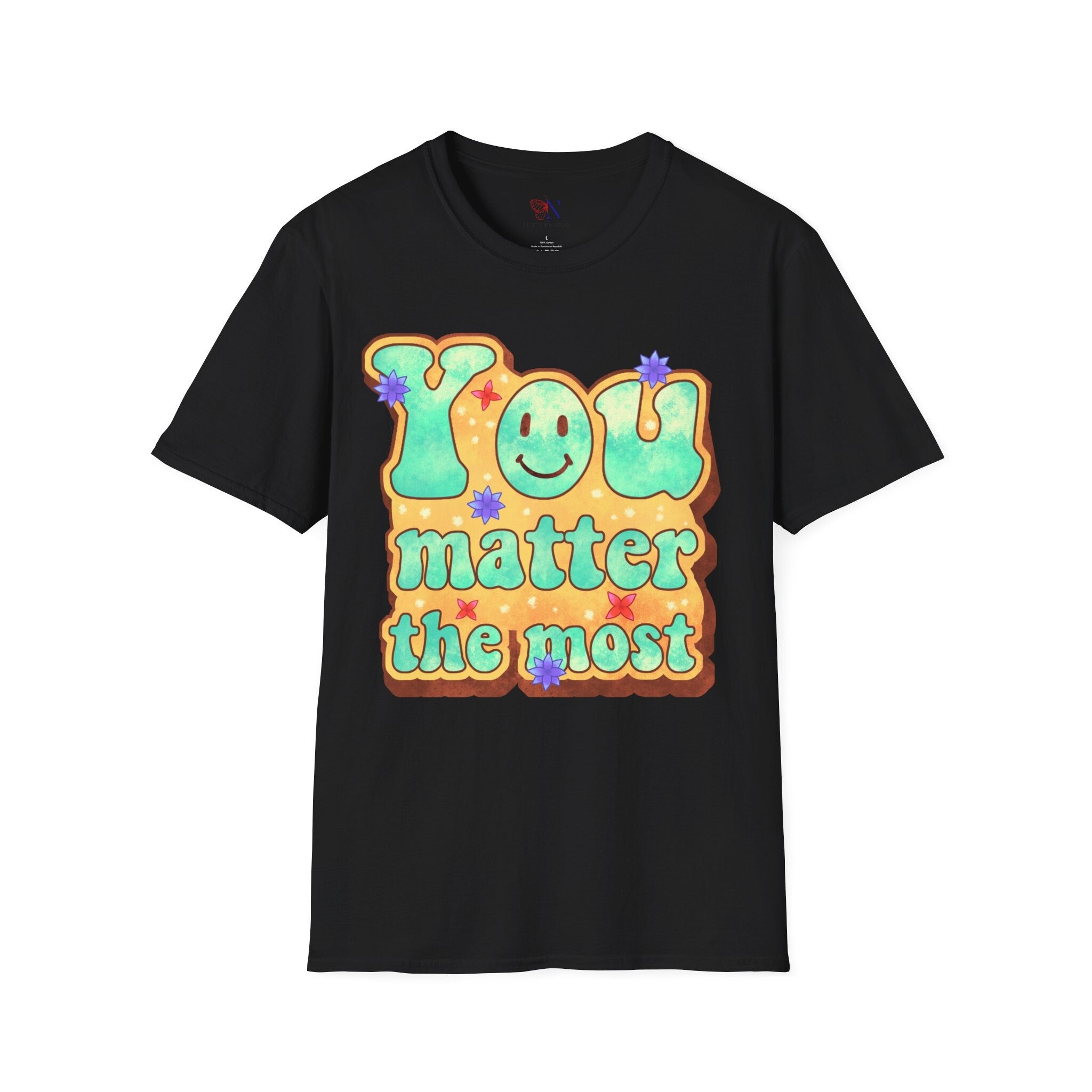 You Matter The Most Encouraging T-Shirt, Happy T-Shirt, Positive Sayings Tshirt, Good Vibes Only, Positivity Quotes unisex Shirt