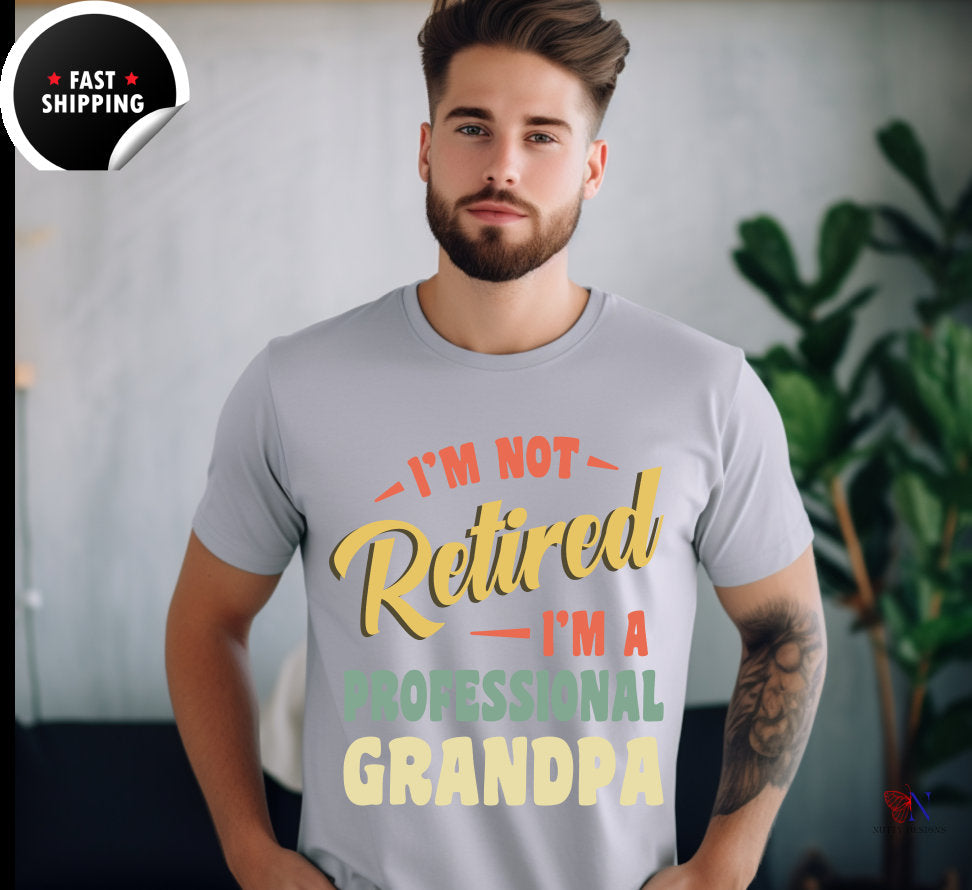 I'M Not Retired I'M A Professional Grandpa, Father's Day tshirt super proud awesome Dad Papa Husband Grandpa teeshirt, Unisex T-shirt