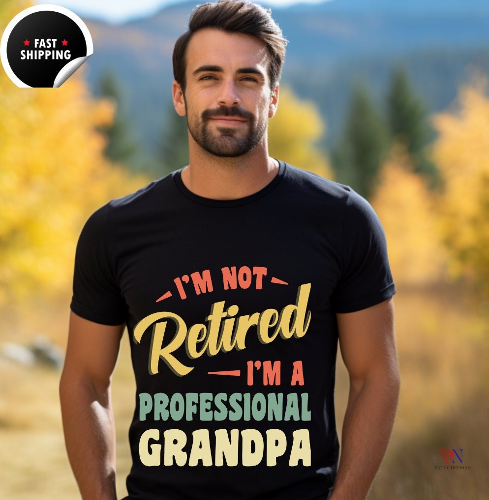 I'M Not Retired I'M A Professional Grandpa, Father's Day tshirt super proud awesome Dad Papa Husband Grandpa teeshirt, Unisex T-shirt