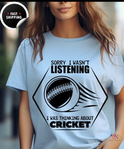 Sorry I wasn't listening, I was thinking about Cricket, unique  funny Cricket lover gift tshirt, IPL/T20 world cup  T-shirt