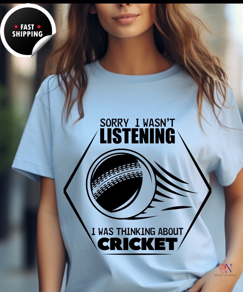 Sorry I wasn't listening, I was thinking about Cricket, unique  funny Cricket lover gift tshirt, IPL/T20 world cup  T-shirt