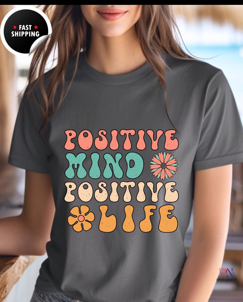 Positive Mind, Positive Life, Encouraging T-Shirt, Happy T-Shirt, Positive Sayings Tshirt, Good Vibes Only, Positivity Quotes unisex Shirt