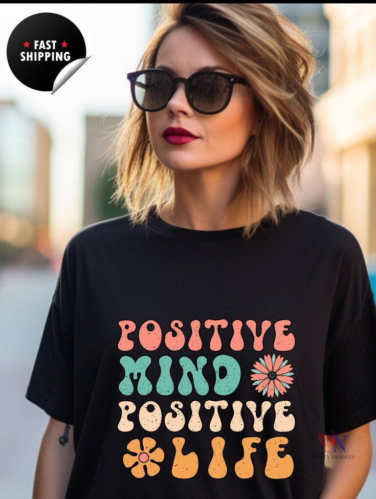 Positive Mind, Positive Life, Encouraging T-Shirt, Happy T-Shirt, Positive Sayings Tshirt, Good Vibes Only, Positivity Quotes unisex Shirt