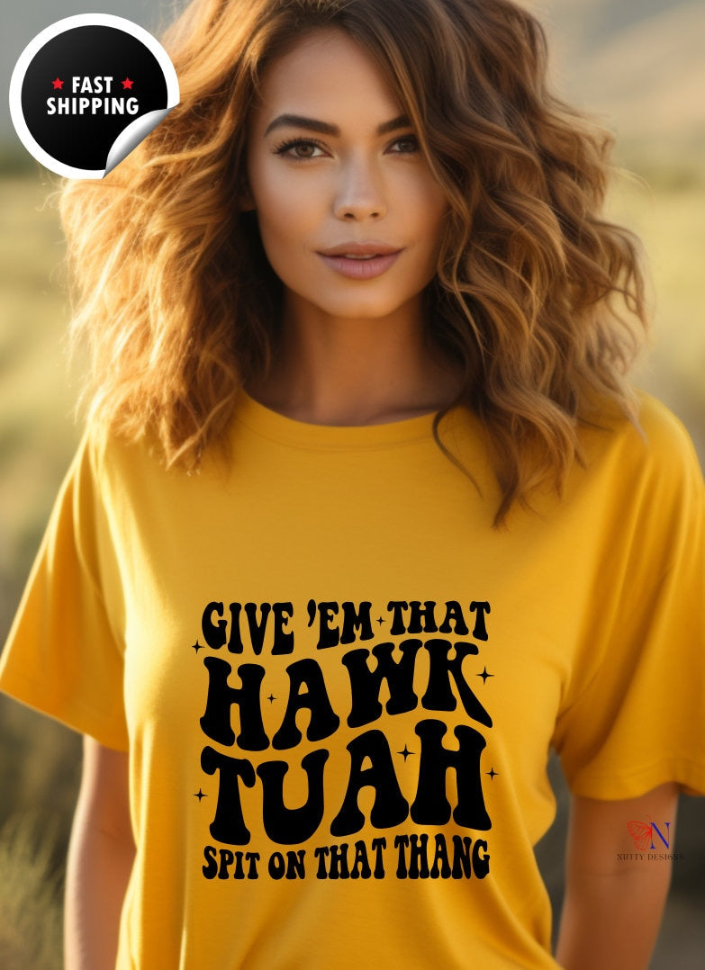 Give' em That Hawk'tuah spit on that thang, Funny Trendy Tshirt, Viral Humor, Sarcastic Fun Joke Meme Unisex T-Shirt