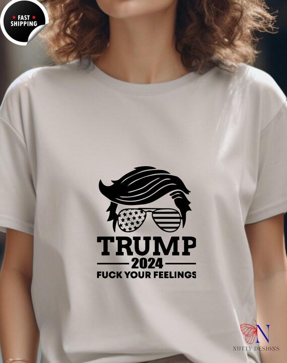 Trump 2024 Fuck Your Feelings, GOP Tee, Trump Vance, Presidential Election T-Shirt, Make America Great Again Supporter, Conservative Tshirt