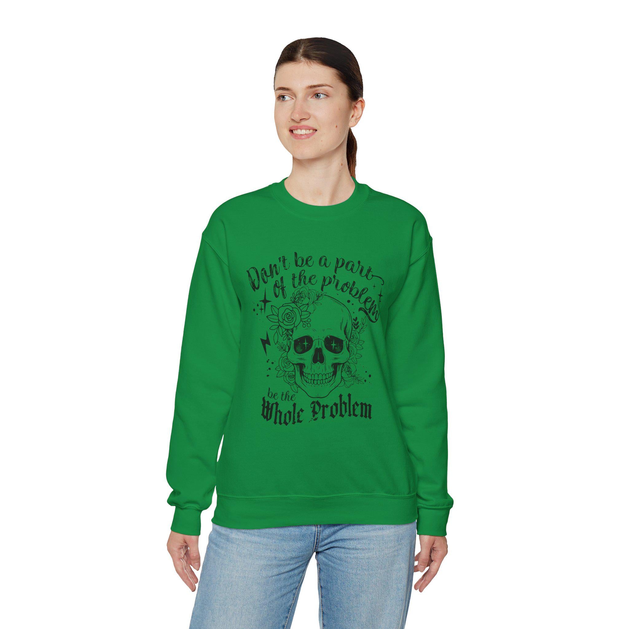 Don't Be A Part Of the Problem Sweatshirt | Funny Graphic Skeleton Skull Halloween Sweatshirt | Unique Statement Apparel & Gift Idea