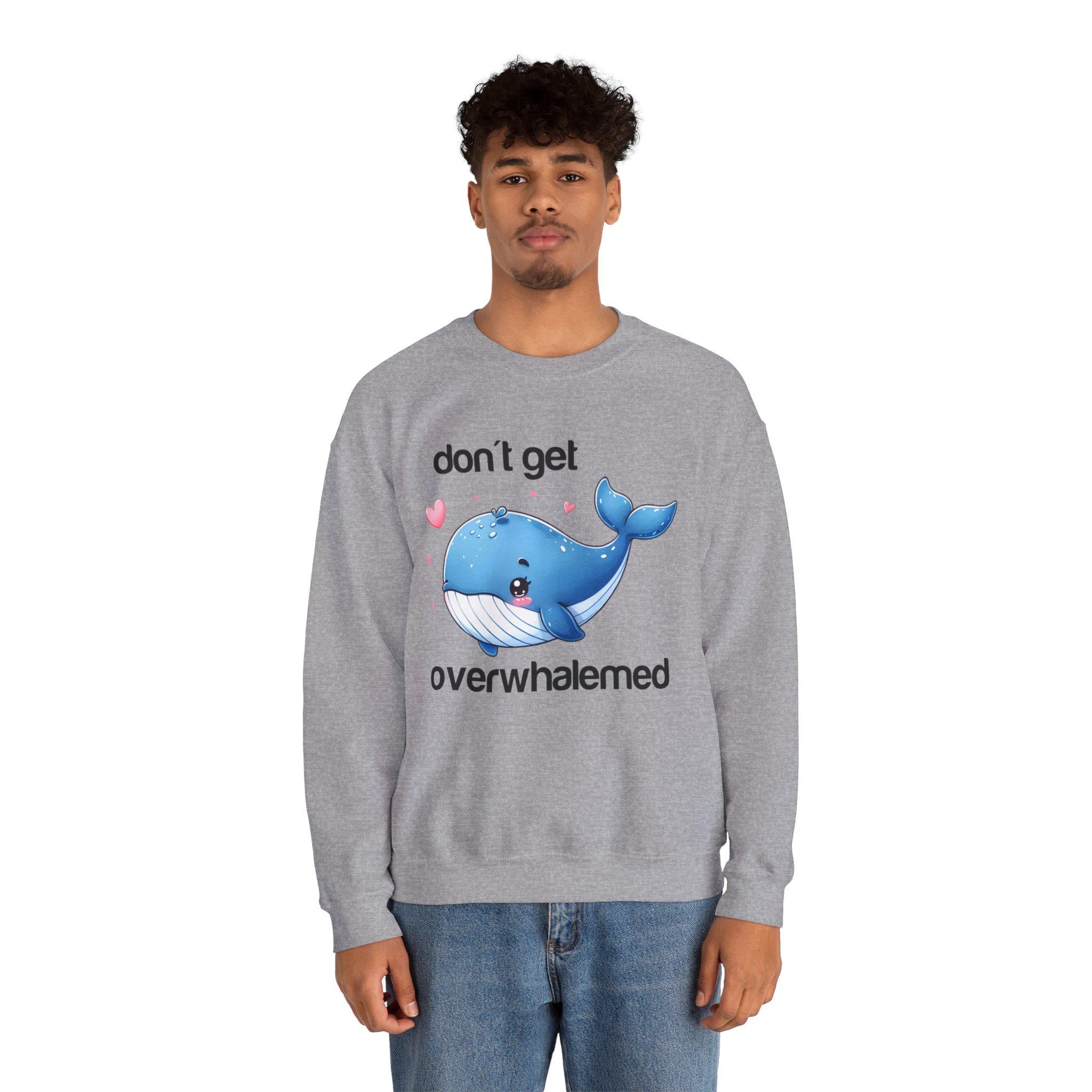 Don't Get OverWhalemed Positive Motivational Mental Support Sweatshirt