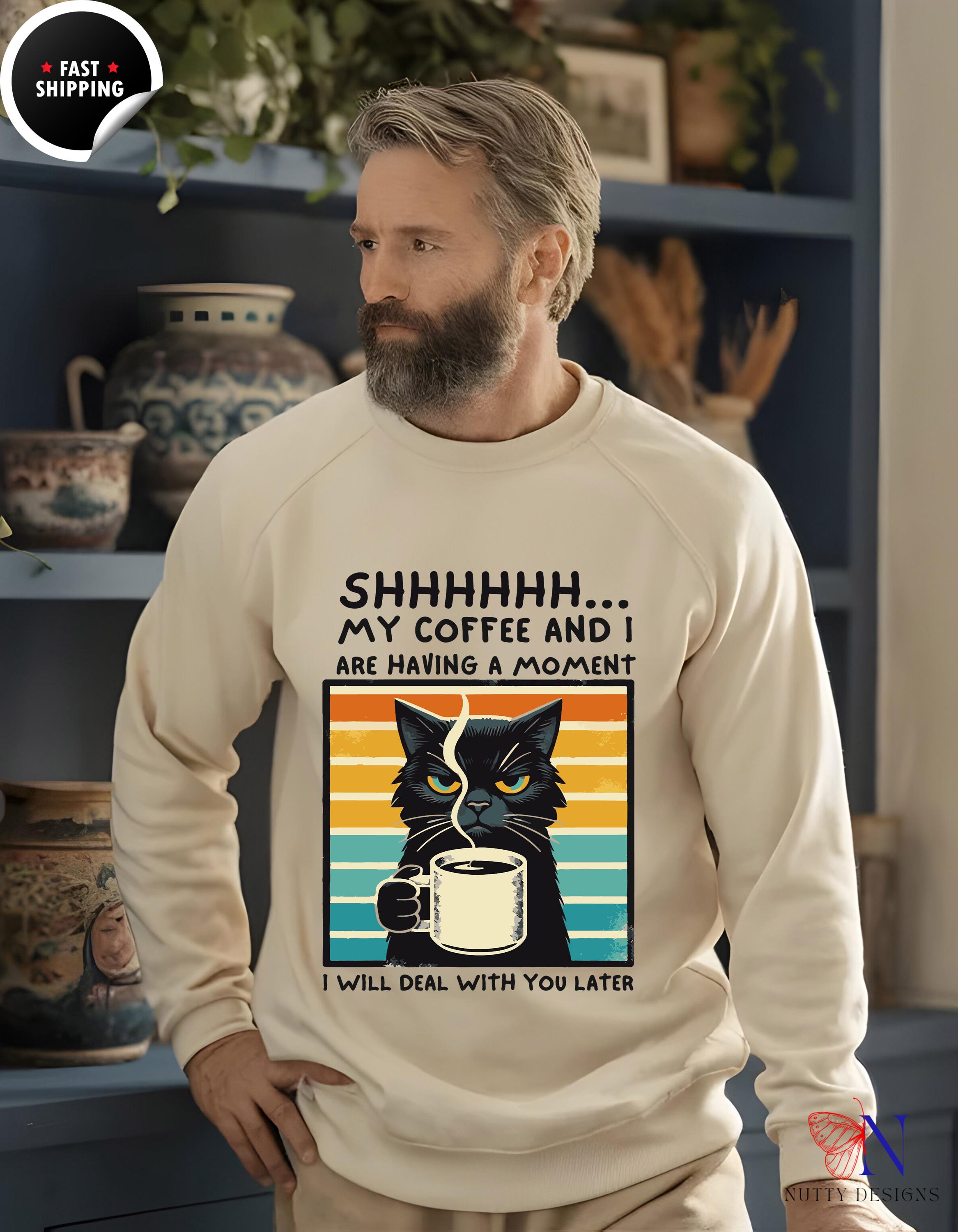 Funny Cat Sweatshirt - Shhhhhh..My Coffee and I are Having A Moment, Cute Animal Lover Gift, Cozy & Comfy Pullover