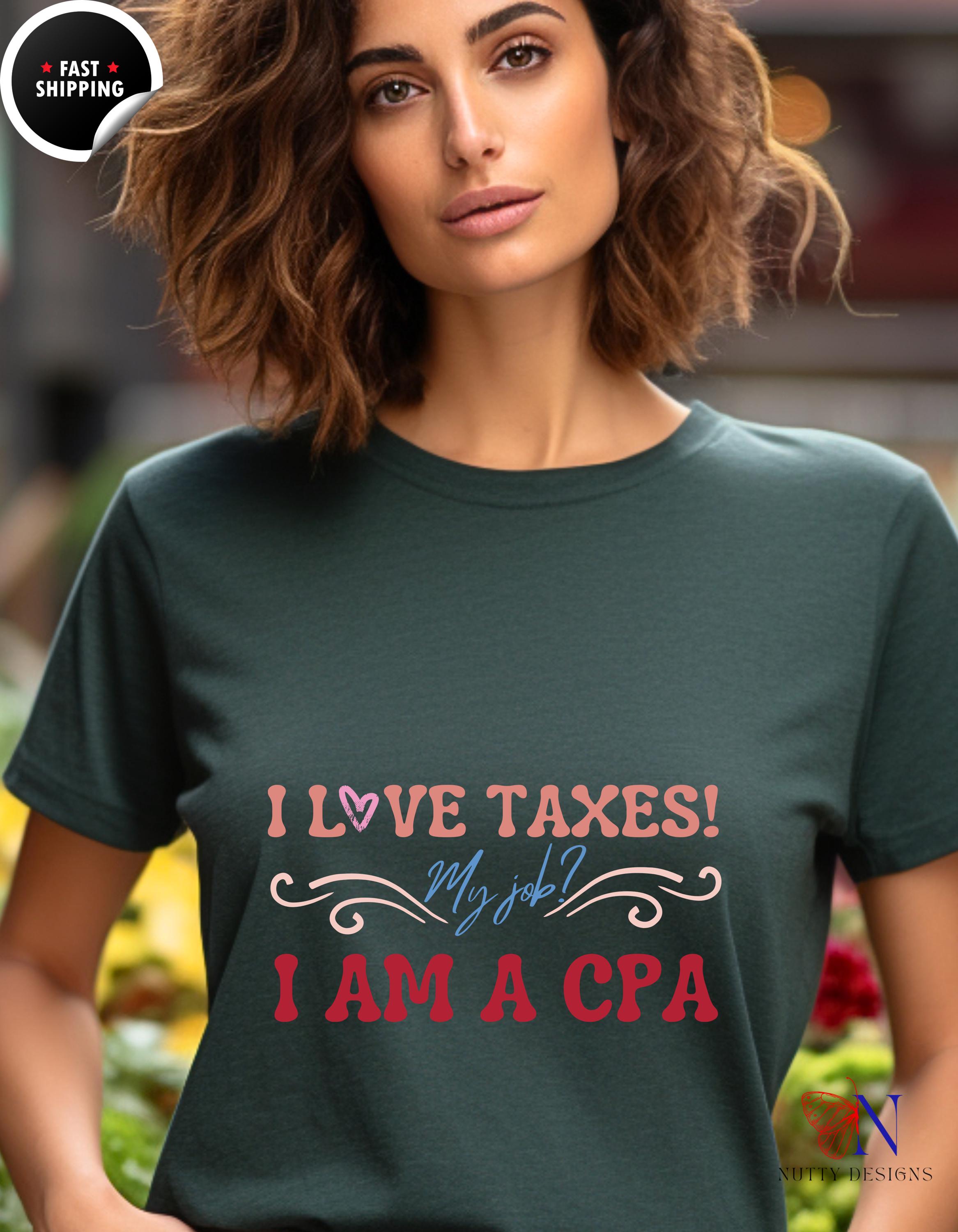 I Love Taxes, My Job CPA, Funny gift for nerdy Accountants, Tax Gurus, Tax Preparers and Planners and CPAs in your life